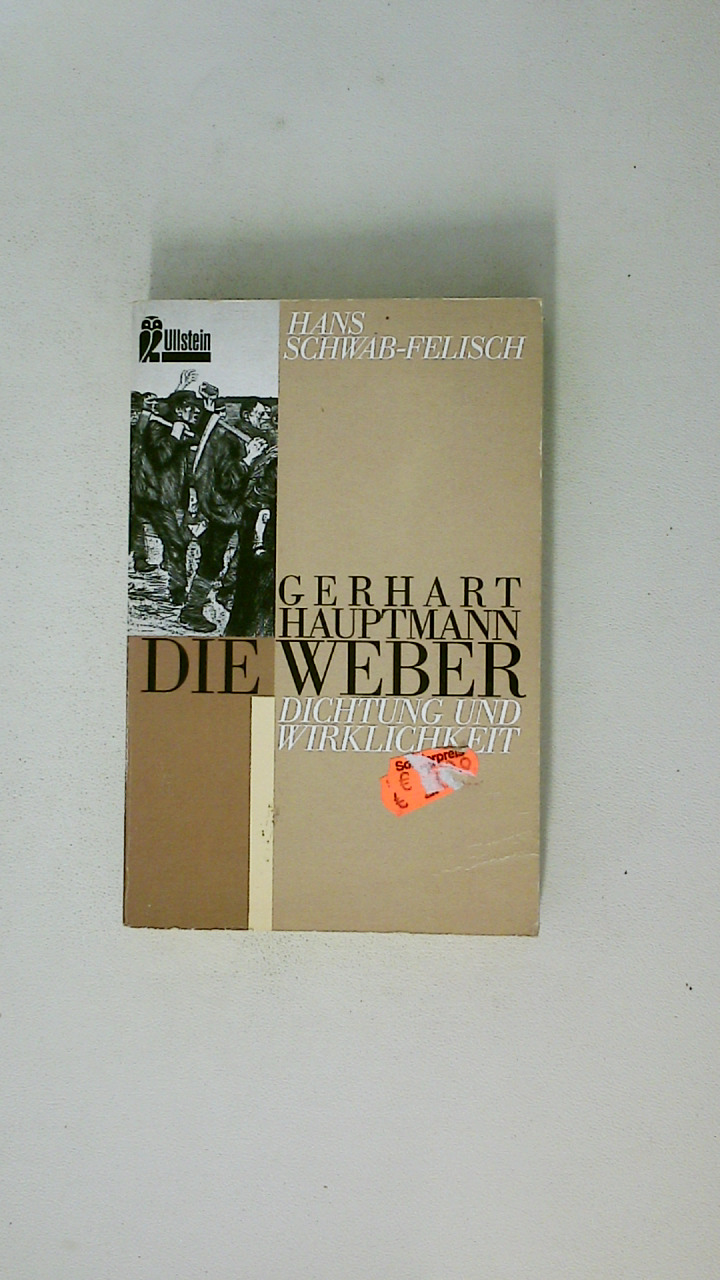 GERHART HAUPTMANN, DIE WEBER. vollständiger Text des Schauspiels ; Dokumentation - [Hrsg.]: Schwab-Felisch, Hans