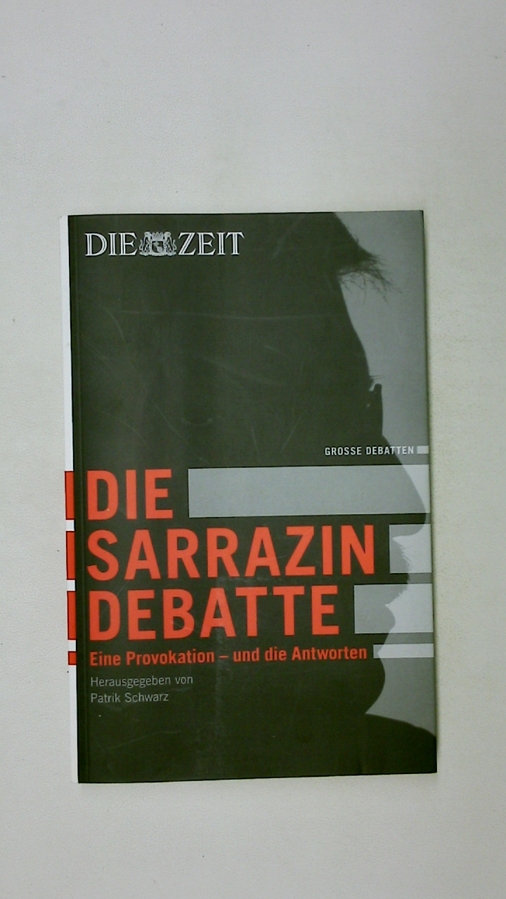 DIE SARRAZIN-DEBATTE. eine Provokation und die Antworten - [Hrsg.]: Schwarz, Patrik