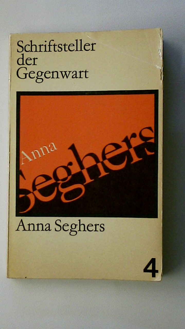 SCHRIFTSTELLER DER GEGENWART ANNA SEGHERS. NR. 4. Leben u. Werk - Neugebauer, Heinz