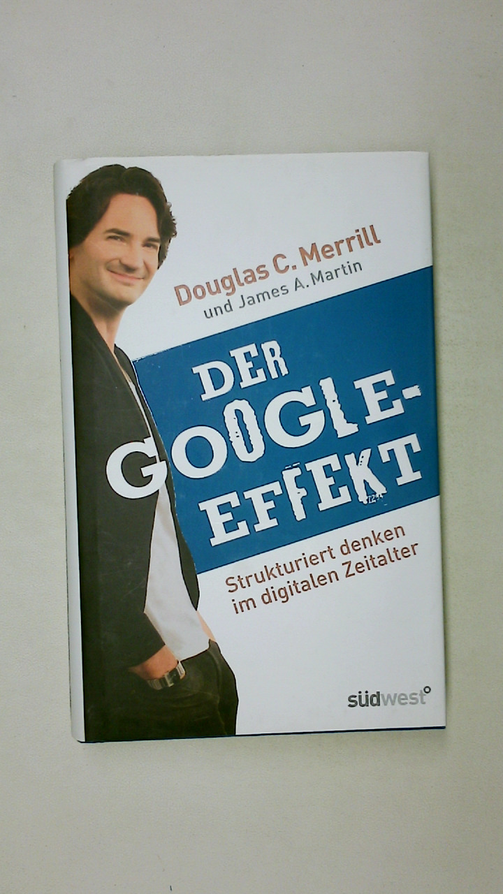 DER GOOGLE-EFFEKT. strukturiert denken im digitalen Zeitalter - Merrill, Douglas Clark; Martin, James A.; ;