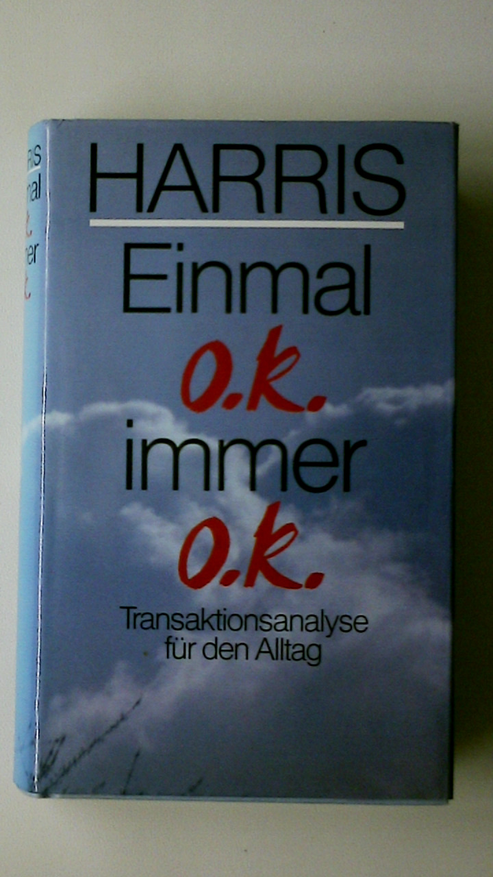 EINMAL OK, IMMER OK. Transaktionsanalyse für d. Alltag - Harris, Amy Bjork; Harris, Thomas A.; ;
