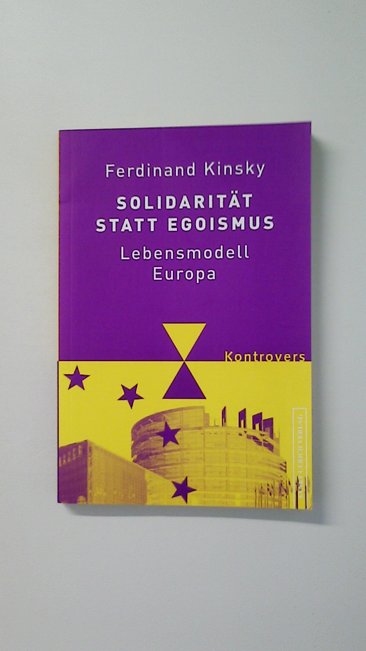 SOLIDARITÄT STATT EGOISMUS. Lebensmodell Europa - Kinsky, Ferdinand