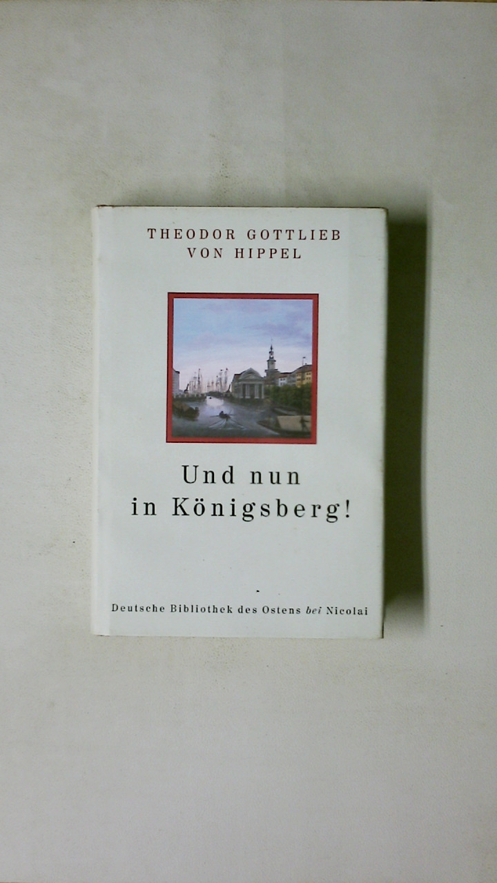 UND NUN IN KÖNIGSBERG. aus: Lebensläufe nach aufsteigender Linie - Hippel, Theodor Gottlieb von