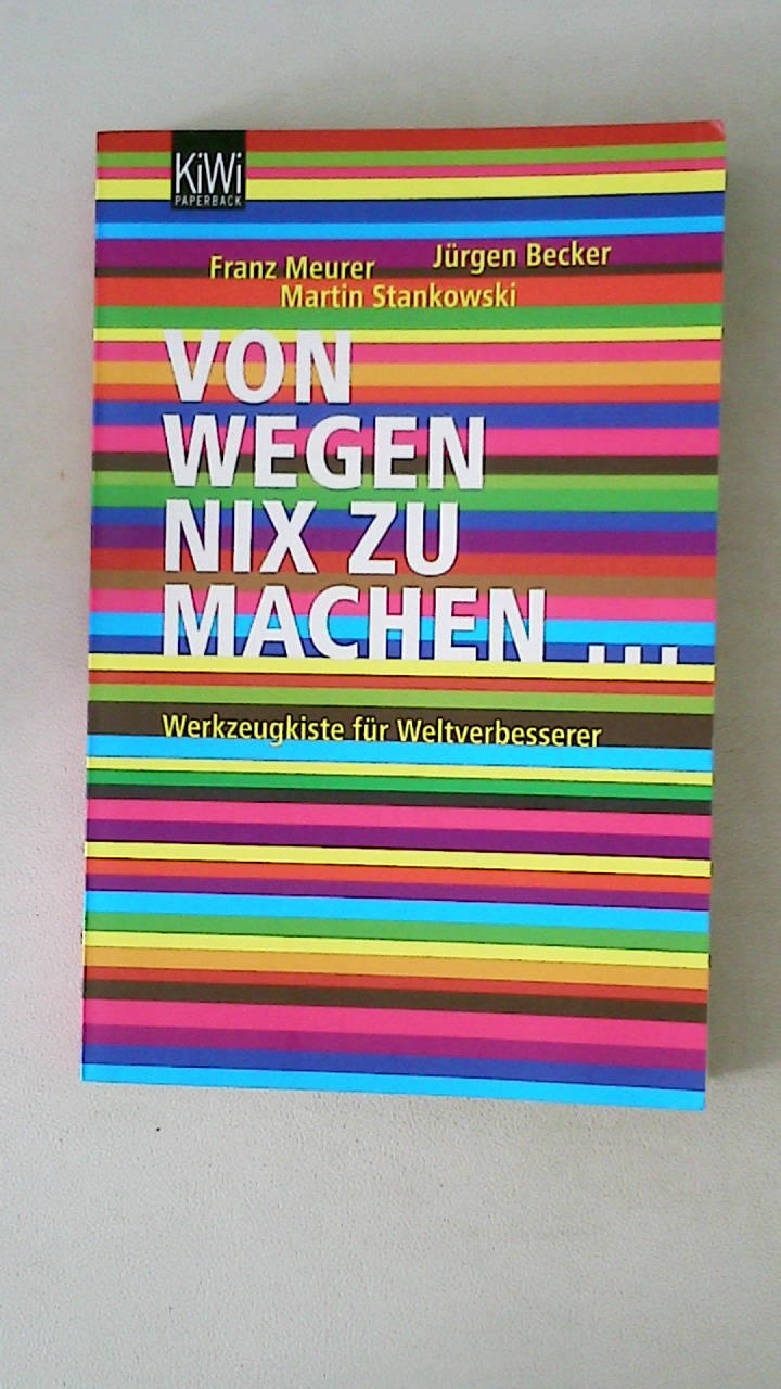 VON WEGEN NIX ZU MACHEN. Werkzeugkiste für Weltverbesserer - Becker, Jürgen; Meurer, Franz; Stankowski, Martin; ;