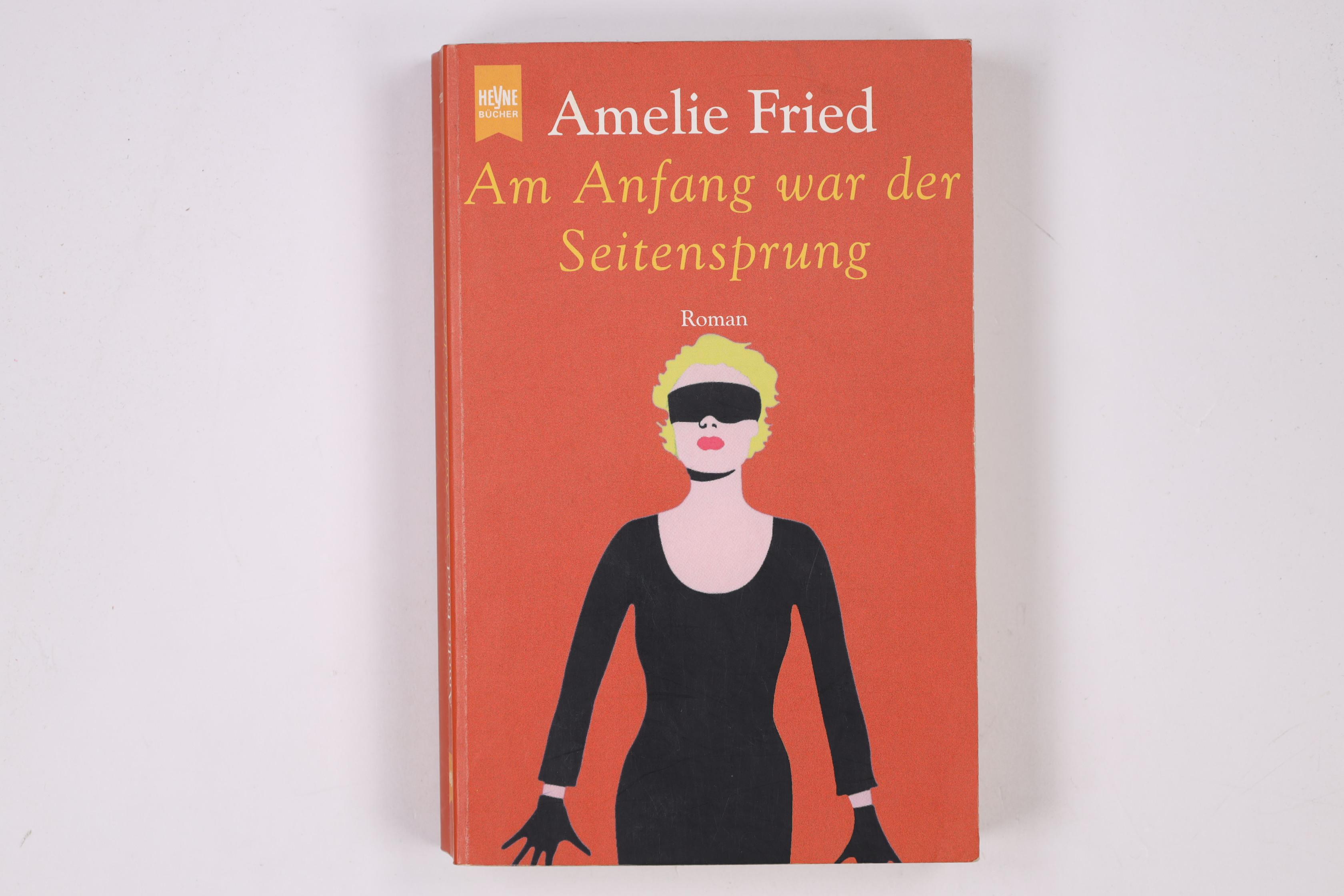 AM ANFANG WAR DER SEITENSPRUNG. - Fried, Amelie