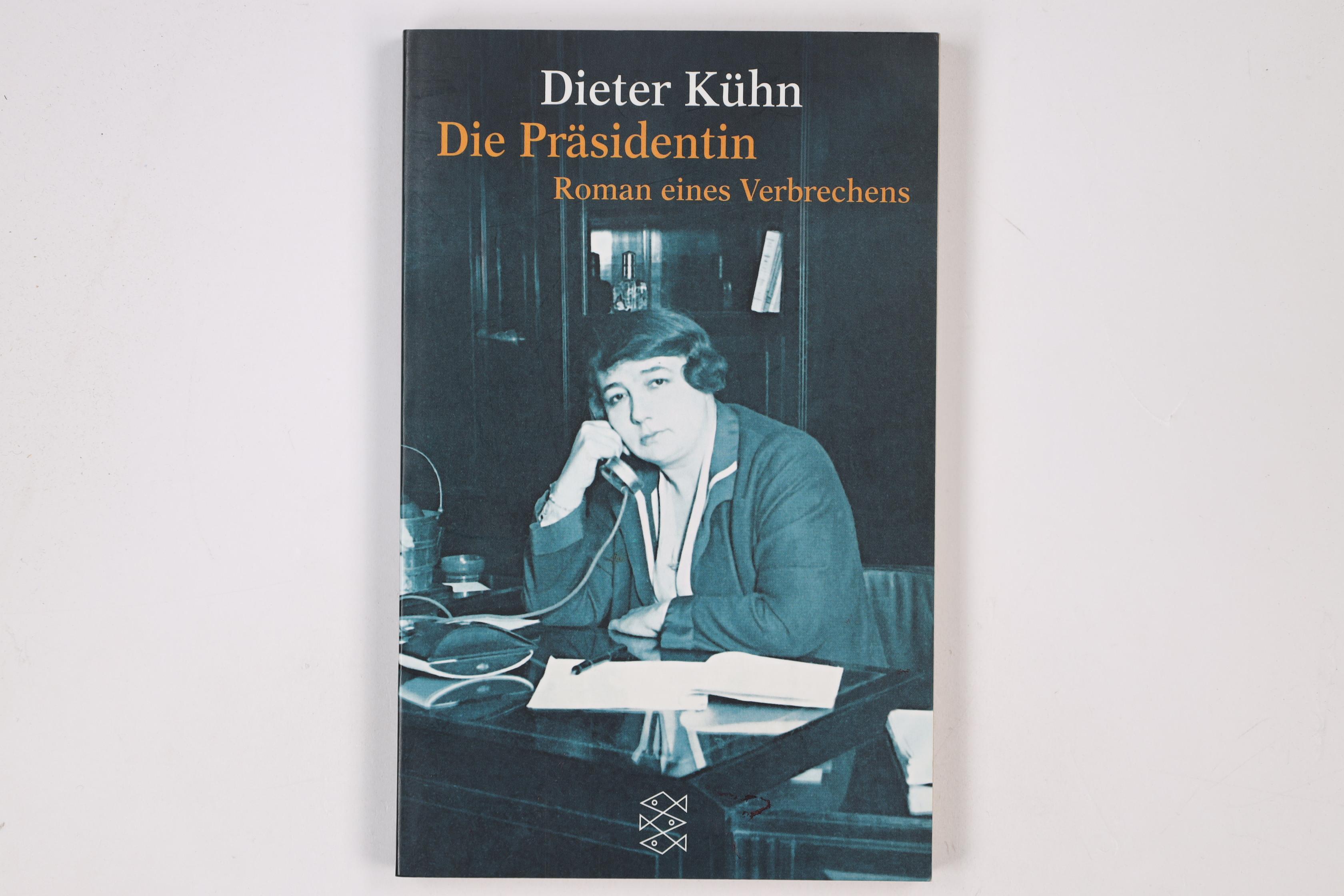 DIE PRÄSIDENTIN. Roman eines Verbrechens - Kühn, Dieter