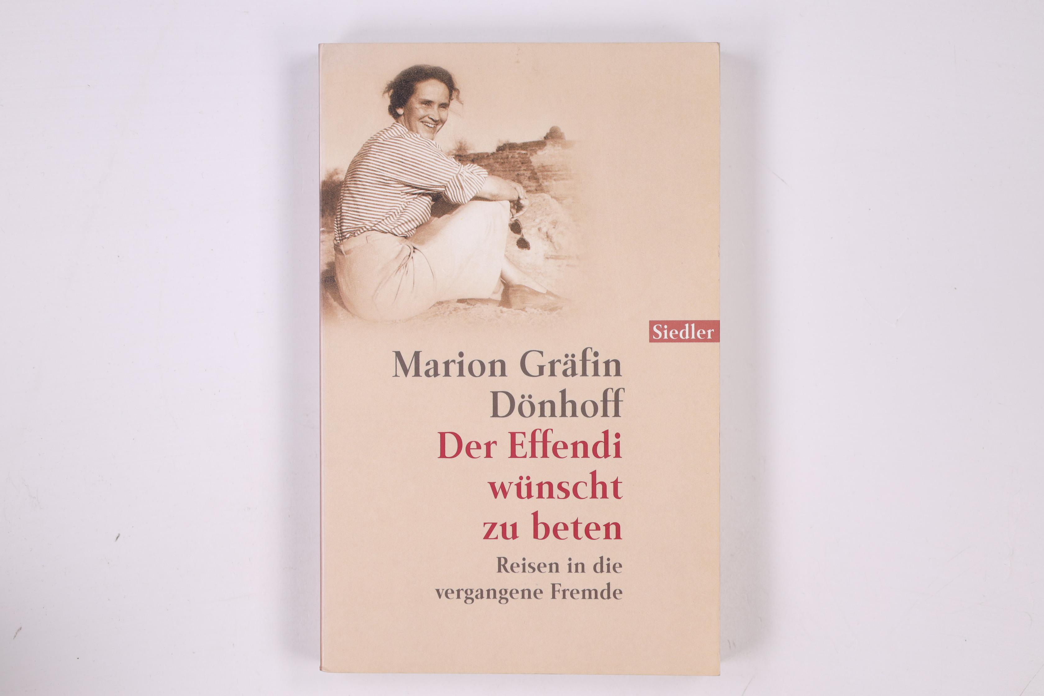 DER EFFENDI WÜNSCHT ZU BETEN. Reisen in die vergangene Fremde - Dönhoff, Marion