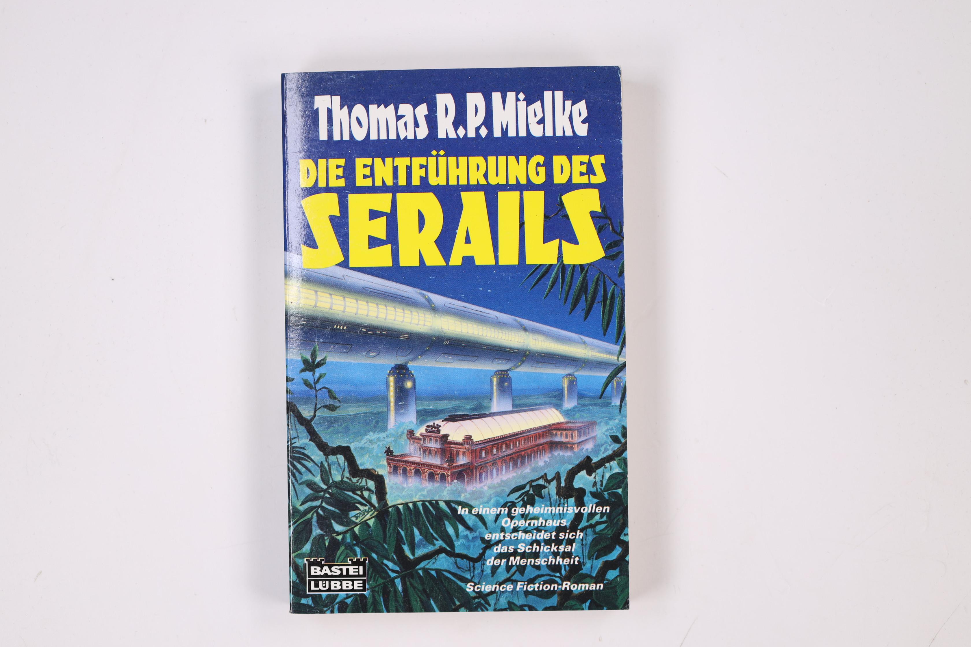 DIE ENTFÜHRUNG DES SERAILS. Science-fiction-Roman - Mielke, Thomas R. P.