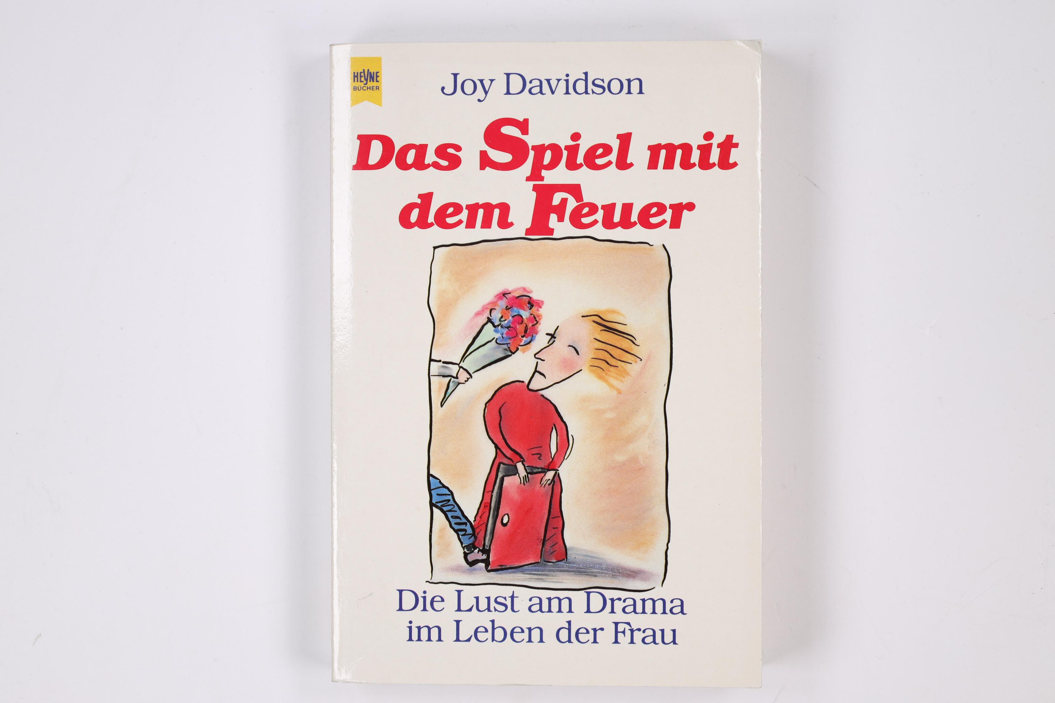 DAS SPIEL MIT DEM FEUER. die Lust am Drama im Leben der Frau - Davidson, Joy