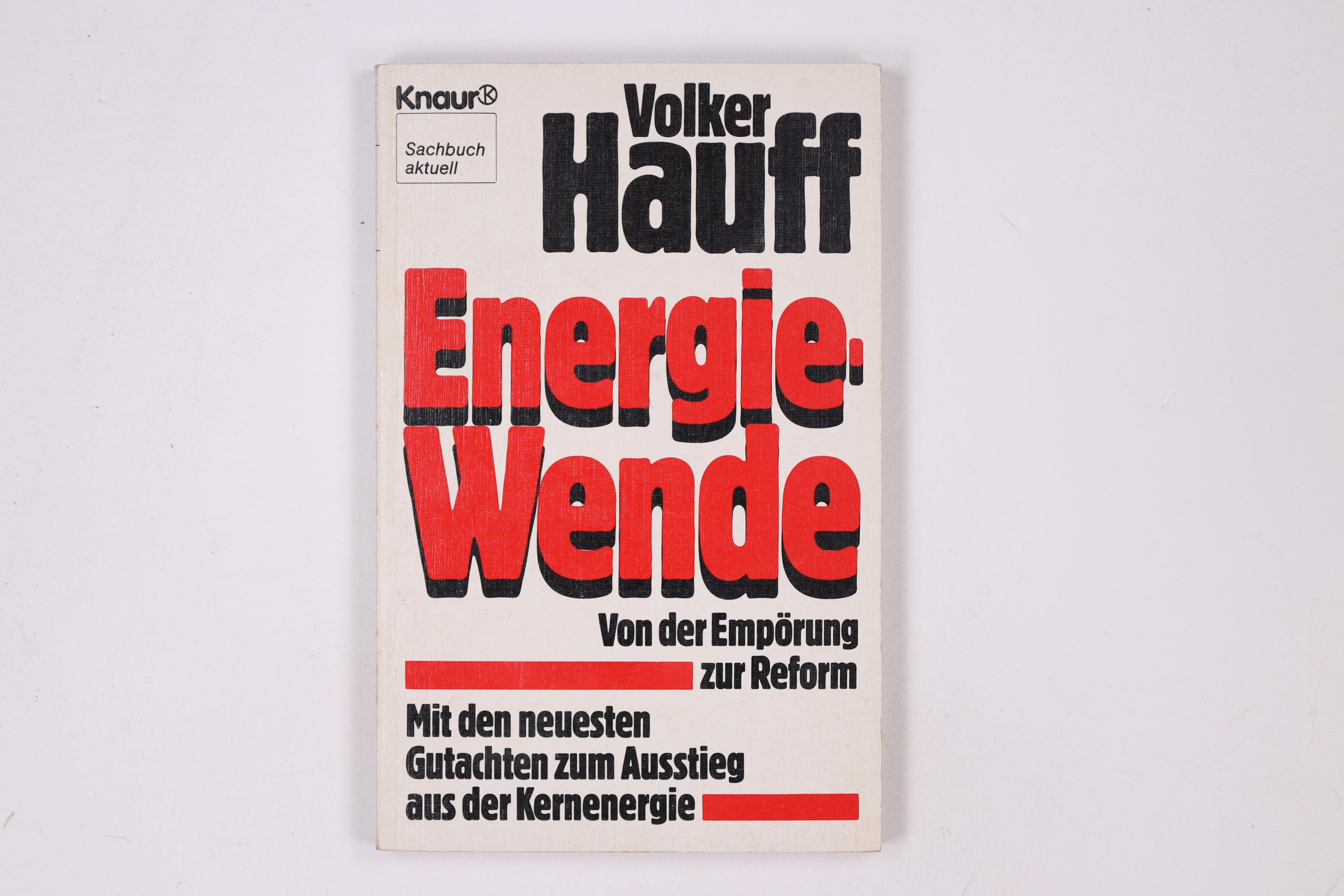 ENERGIE-WENDE. von d. Empörung zur Reform ; mit d. neuesten Gutachten zum Ausstieg aus d. Kernenergie - Hauff, Volker