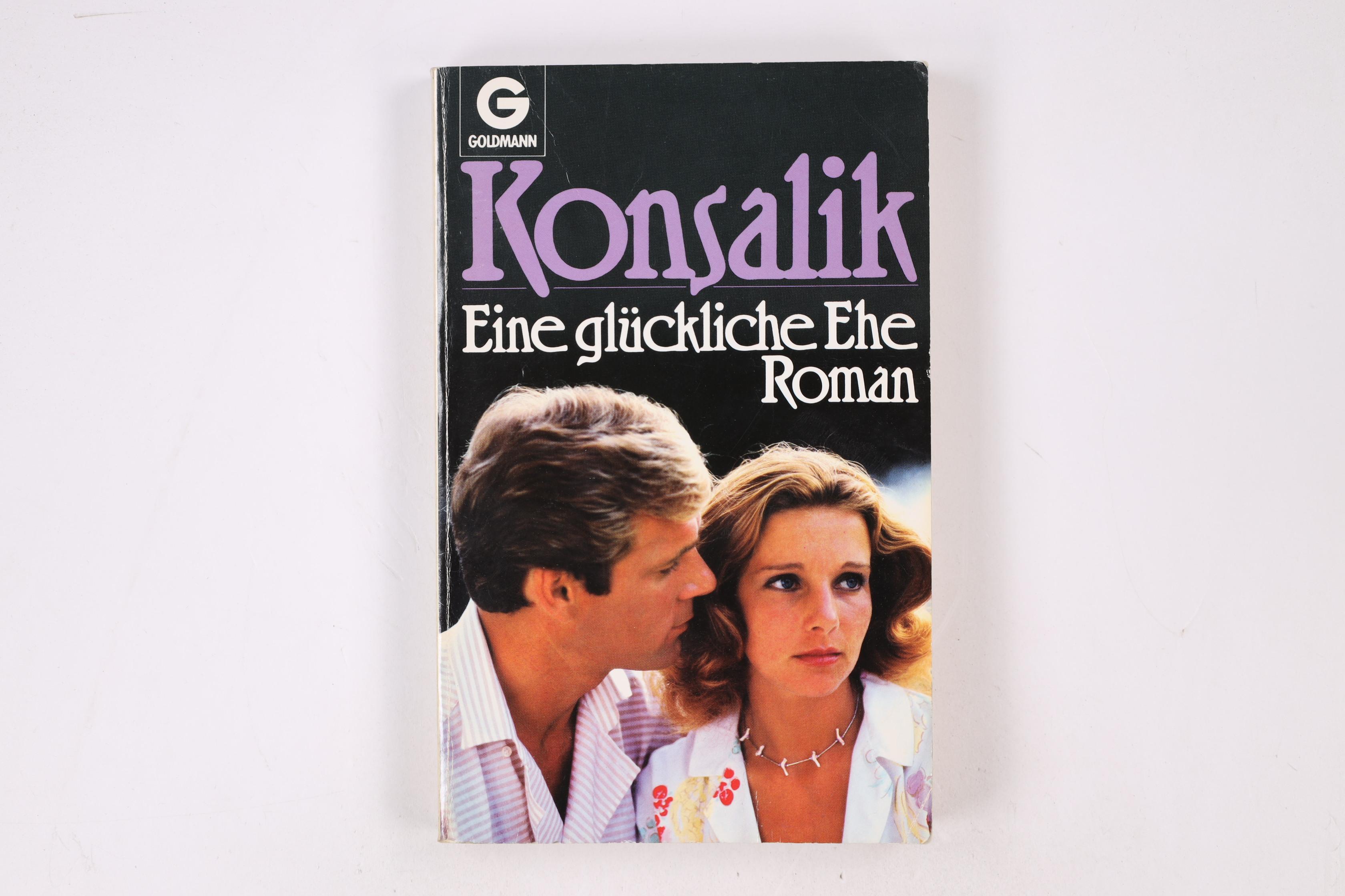 EINE GLÜCKLICHE EHE. Roman - Konsalik, Heinz G.