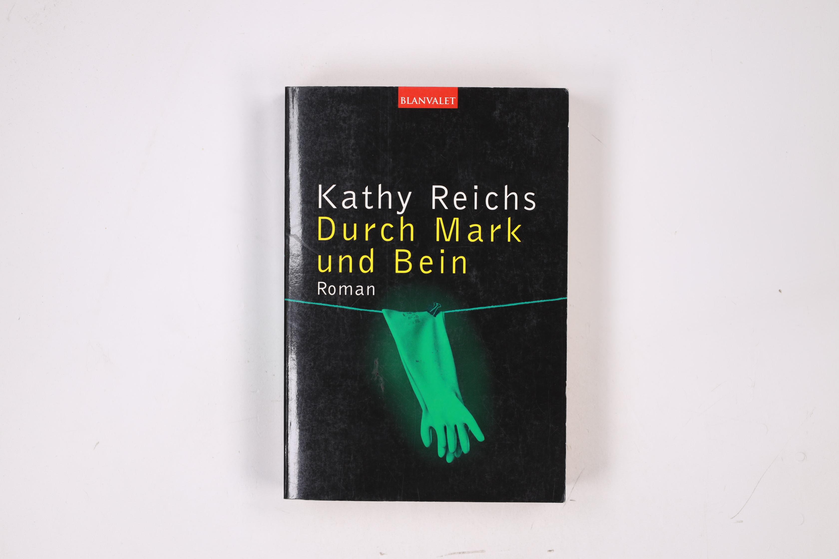 DURCH MARK UND BEIN. Roman - Reichs, Kathy