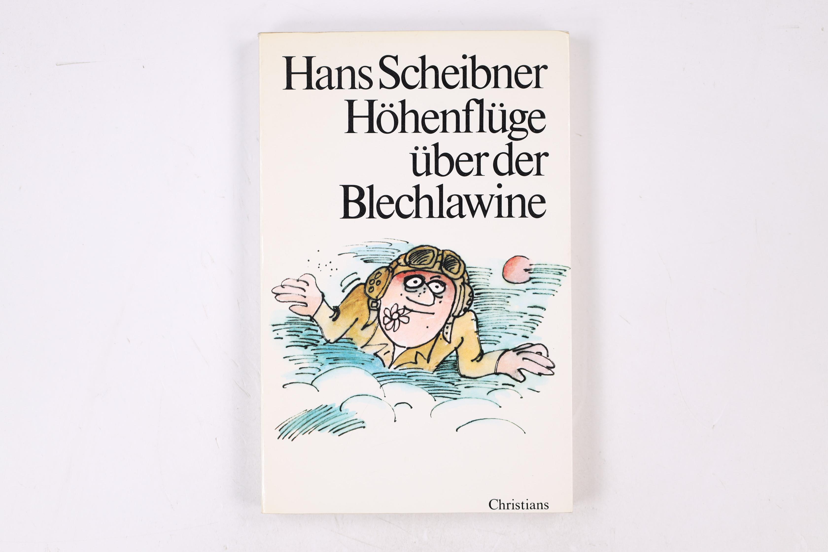 HÖHENFLÜGE ÜBER DER BLECHLAWINE. Geschichten - Scheibner, Hans