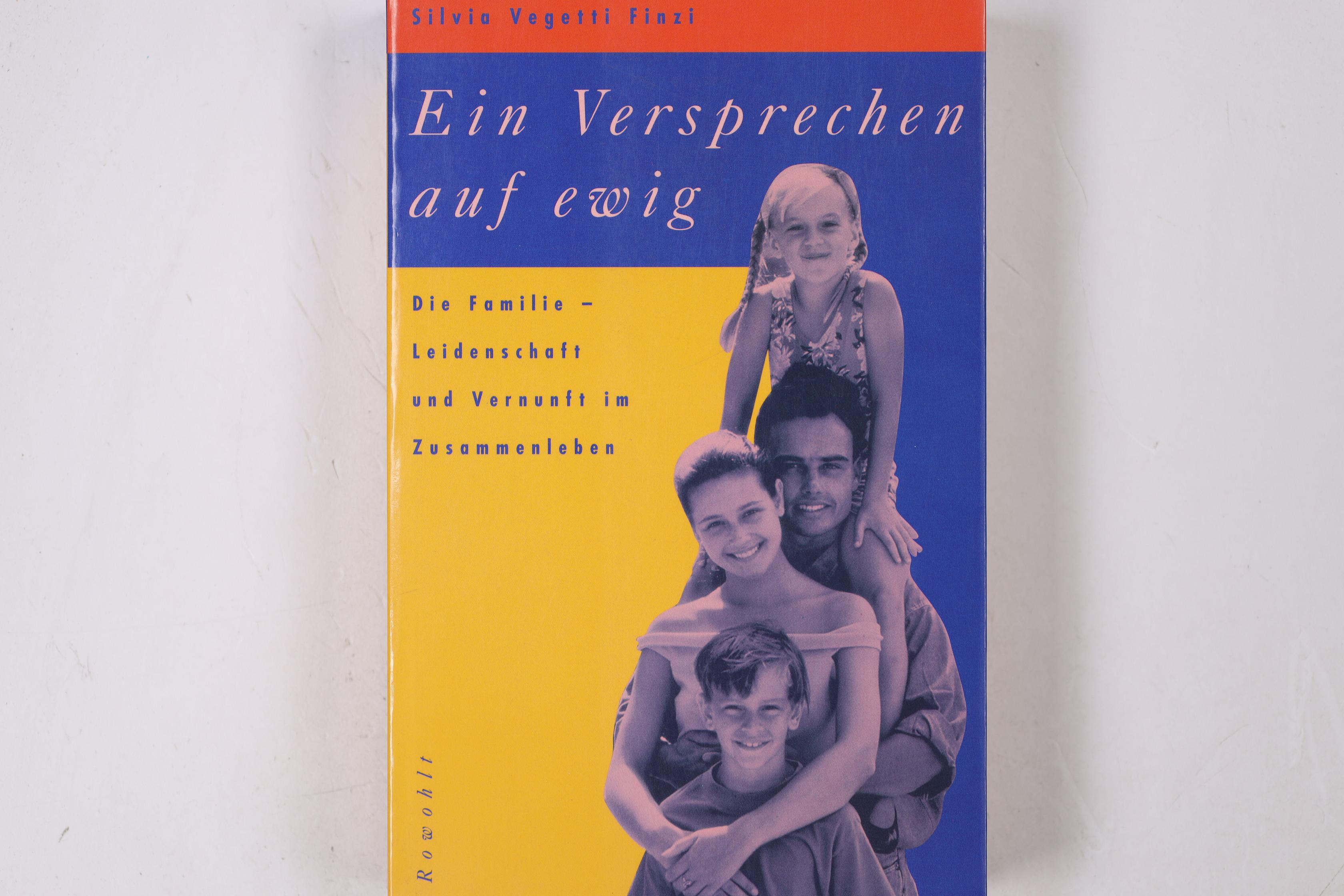 EIN VERSPRECHEN AUF EWIG. die Familie - Leidenschaft und Vernunft im Zusammenleben - Vegetti Finzi, Silvia