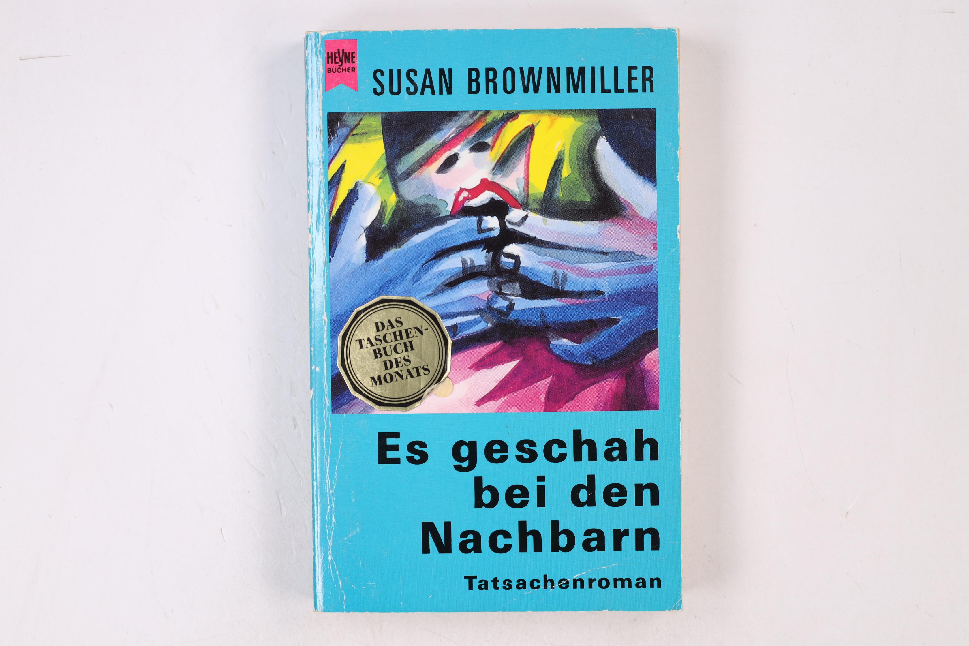 ES GESCHAH BEI DEN NACHBARN. Tatsachenroman - Brownmiller, Susan