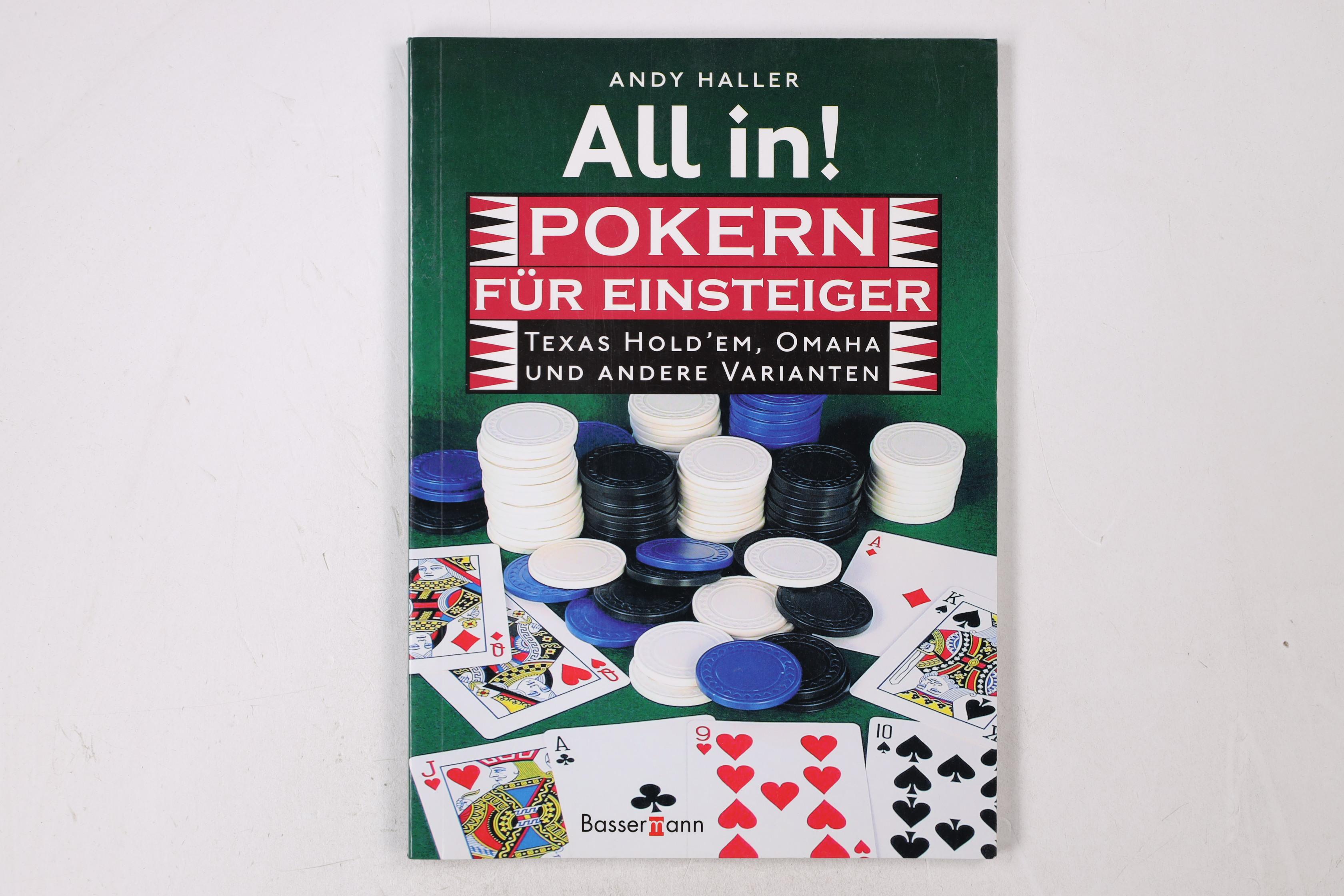 ALL IN!. Pokern für Einsteiger ; Texas Hold em, Omaha und andere Varianten - Haller, Andy