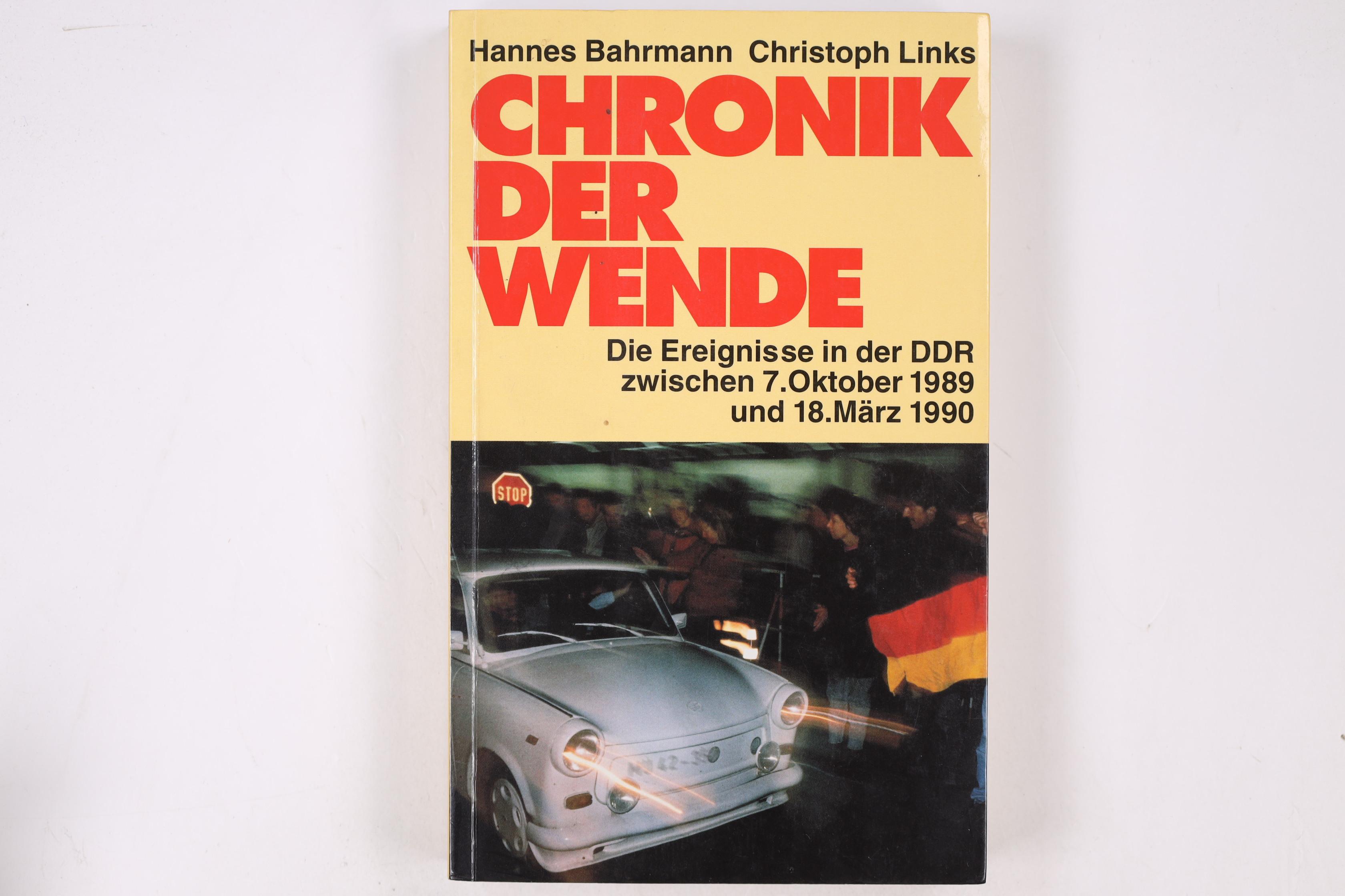 CHRONIK DER WENDE - DIE EREIGNISSE IN DER DDR ZWISCHEN 7. OKTOBER 1989 UND 18. MÄRZ 1990. Das Begleitbuch zur ARD-Fernsehdokumentation. Die Ereignisse . DDR zwischen 7.Oktober 1989 und 18. März 1990 - Hannes Bahrmann