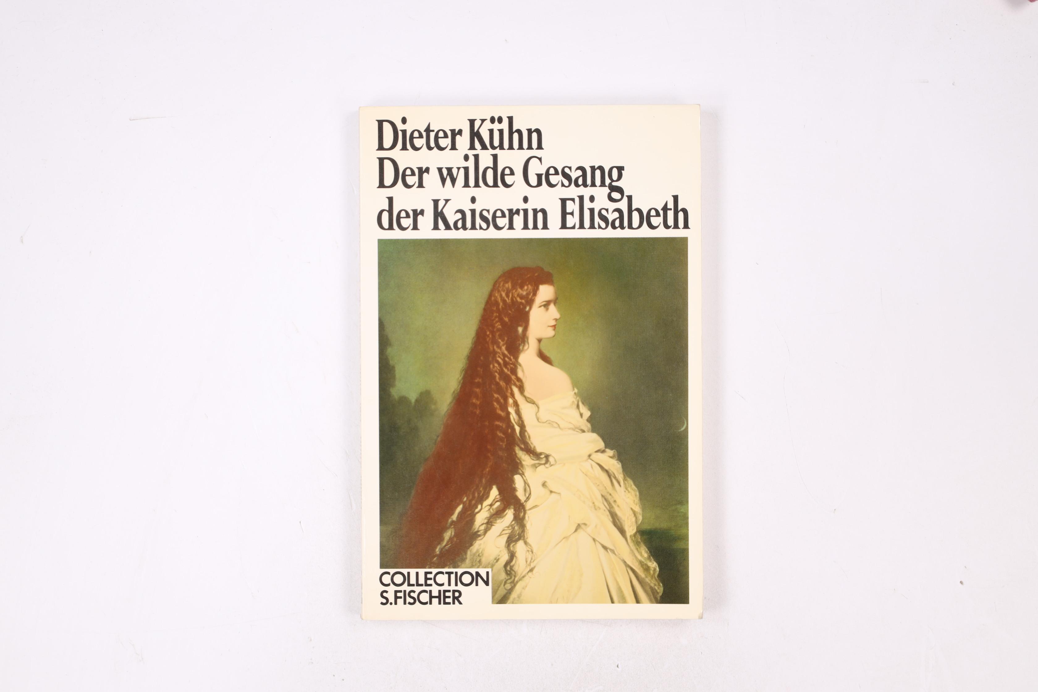 DER WILDE GESANG DER KAISERIN ELISABETH. - Kühn, Dieter