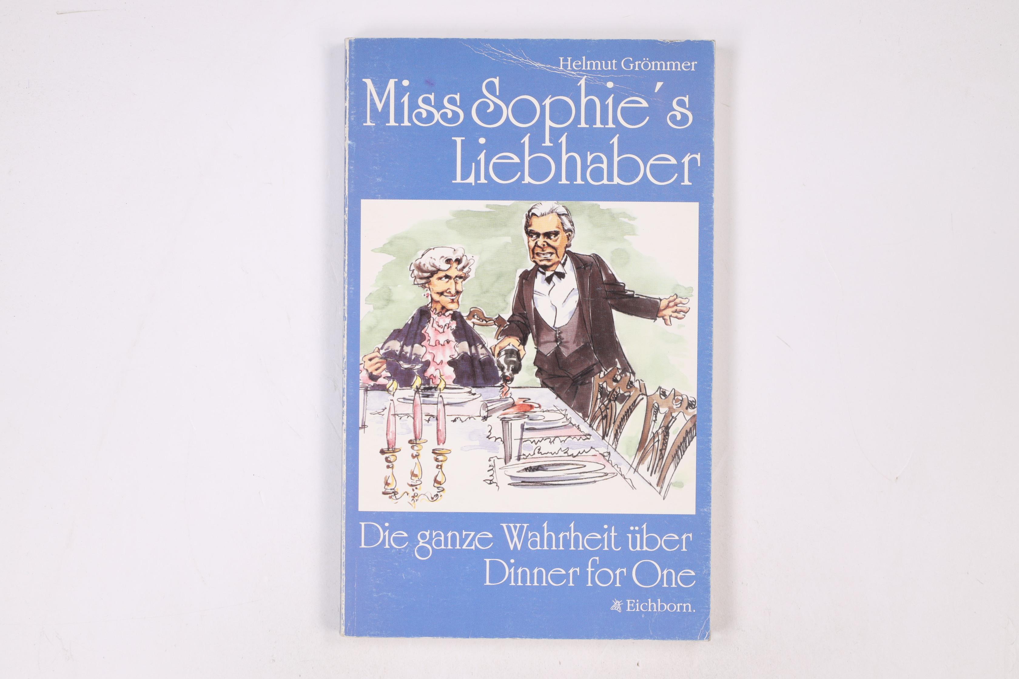 MISS SOPHIES LIEBHABER. die ganze Wahrheit über Dinner for one - Grömmer, Helmut