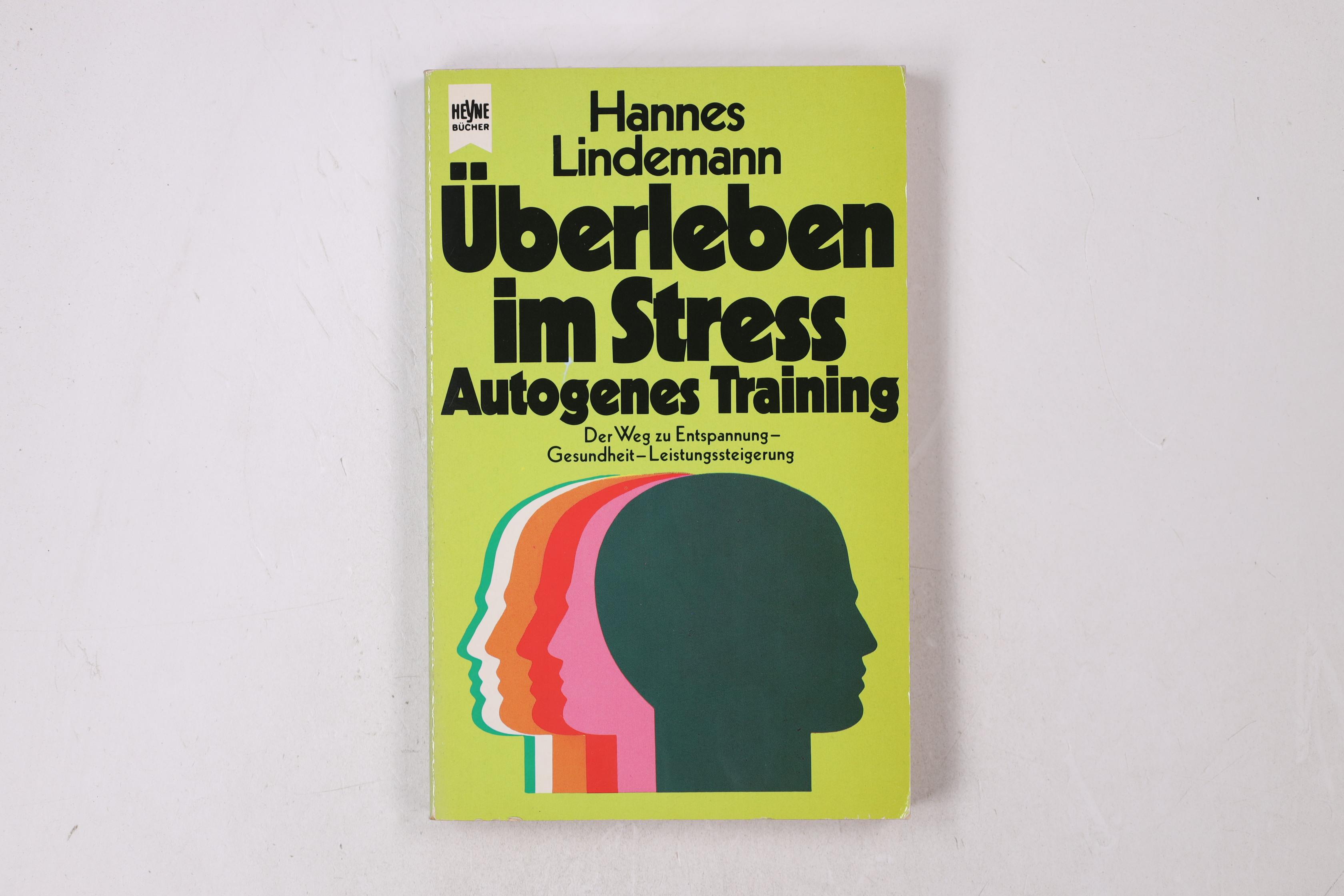 ÜBERLEBEN IM STRESS. autogenes Training ; d. Weg zu Entspannung - Gesundheit - Leistungssteigerung - Lindemann, Hannes