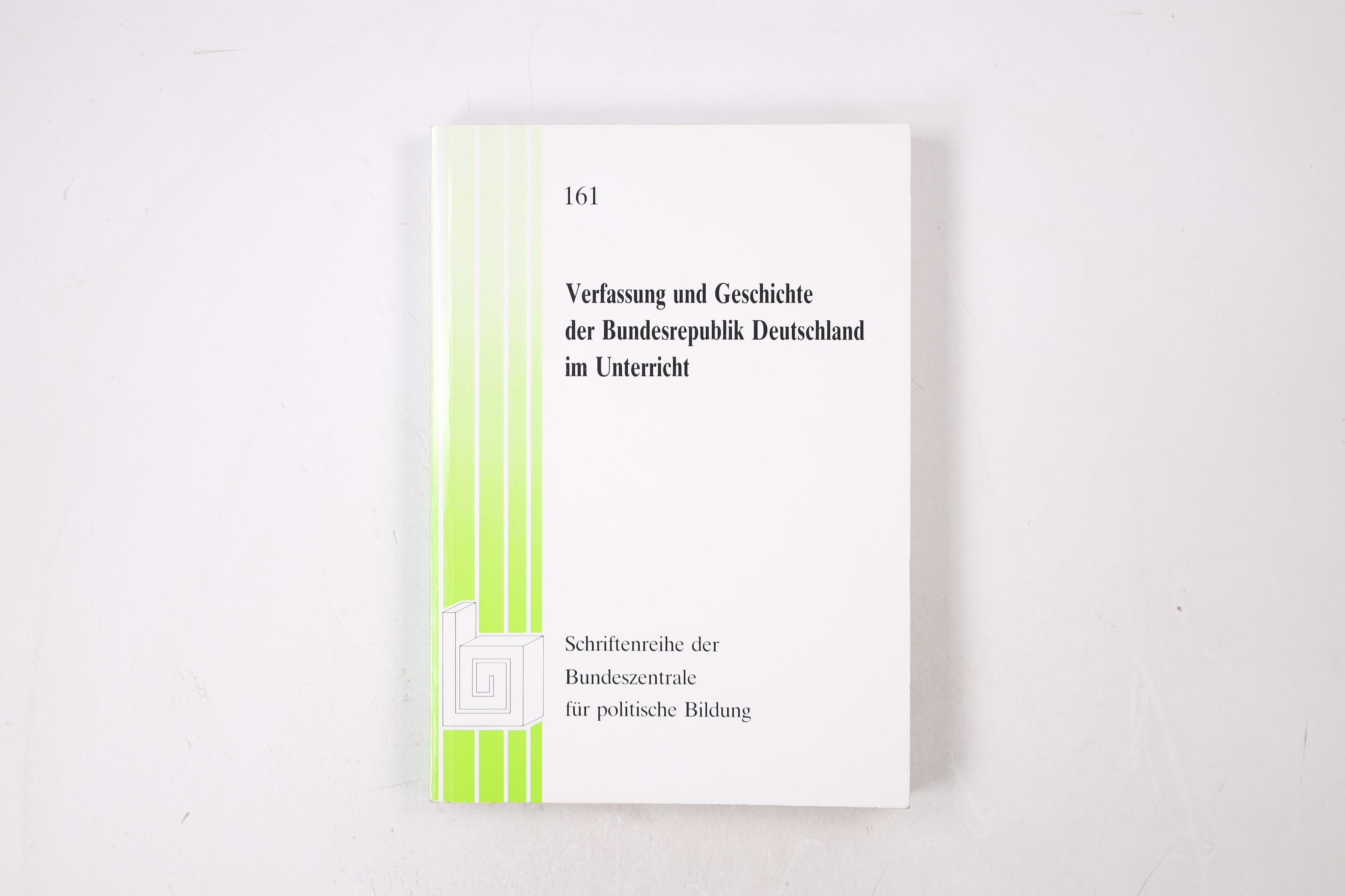 VERFASSUNG UND GESCHICHTE DER BUNDESREPUBLIK DEUTSCHLAND IM UNTERRICHT. (Beitr. u. Materialien d. vom 28. Mai - 1. Juni 1979 in Bonn veranst. Fachtagung) - [Hrsg.]: Schmidt-Sinns, Dieter; Bundeszentrale für Politische Bildung;