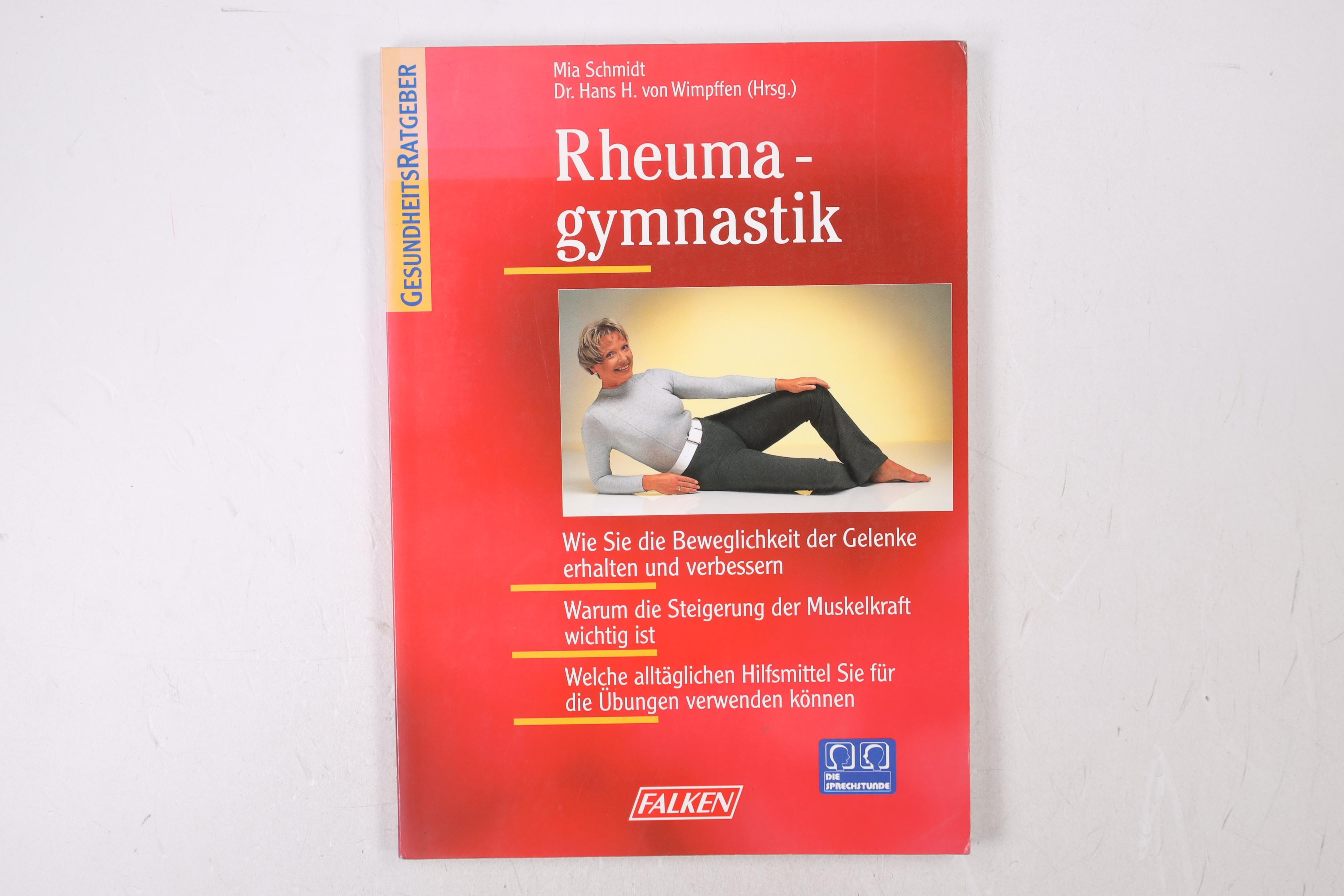 RHEUMAGYMNASTIK. wie Sie die Beweglichkeit der Gelenke erhalten und verbessern, warum die Steigerung der Muskelkraft wichtig ist, welche alltäglichen Hilfsmittel Sie für die Übungen verwenden können - Schmidt, Mia; [Hrsg.]: Wimpffen, Hans H. von; Foto-Design Hesselmann;