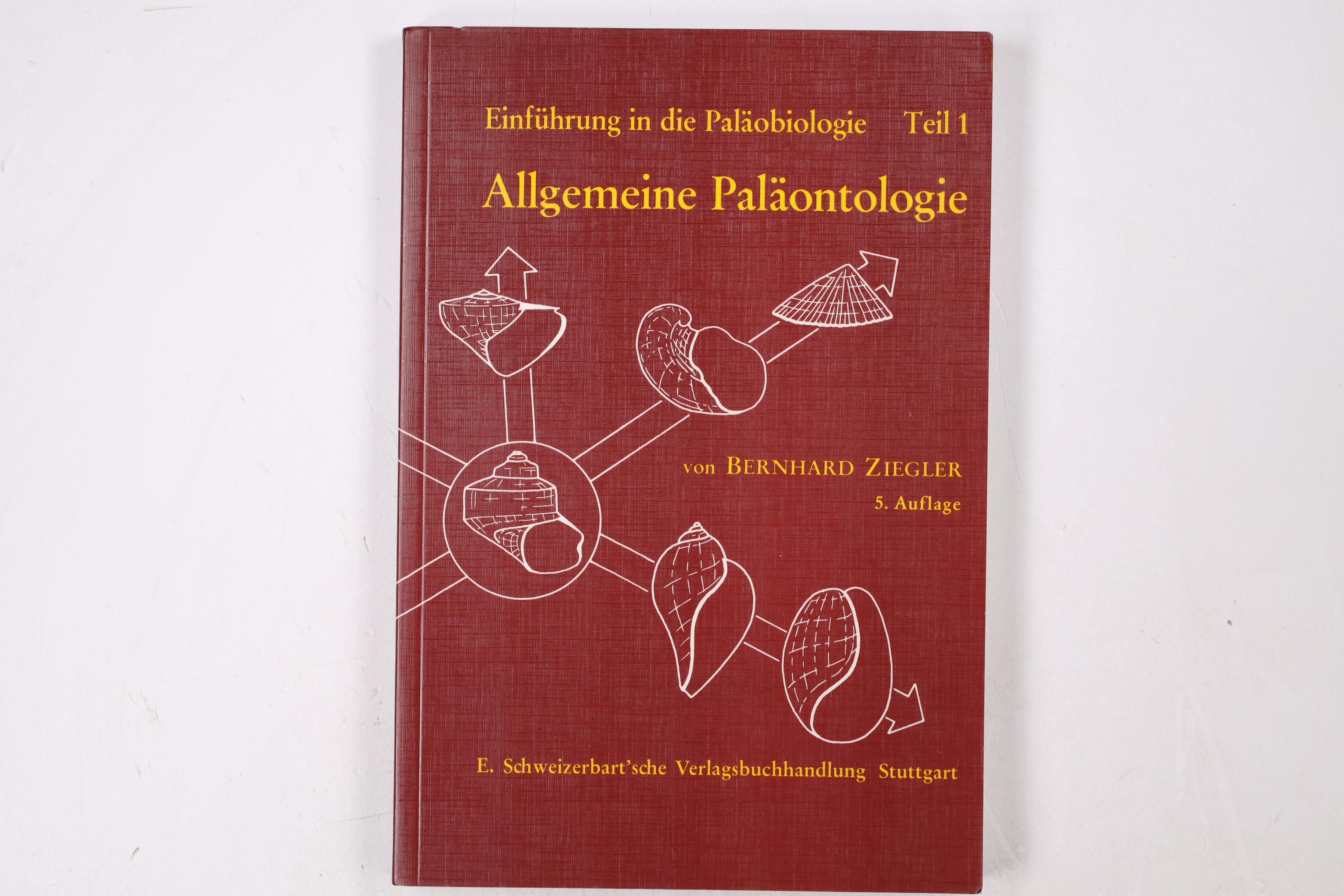 EINFÜHRUNG IN DIE PALÄOBIOLOGIE, TL.1, ALLGEMEINE PALÄONTOLOGIE. - Ziegler, Bernhard