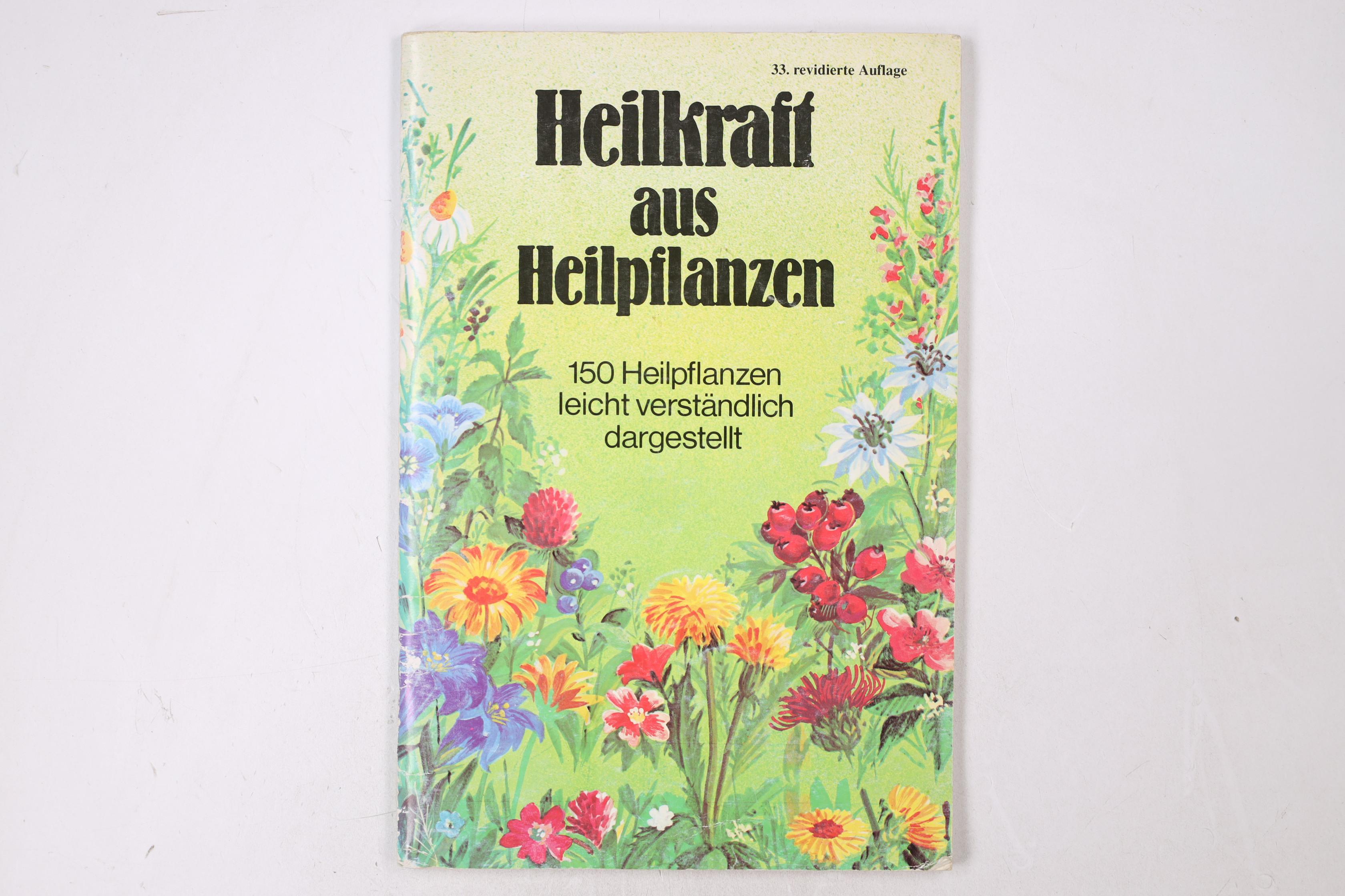 HEILKRAFT AUS HEILPFLANZEN. 150 Heilpflanzen leicht verständlich dargestellt - Schunk, Rainer
