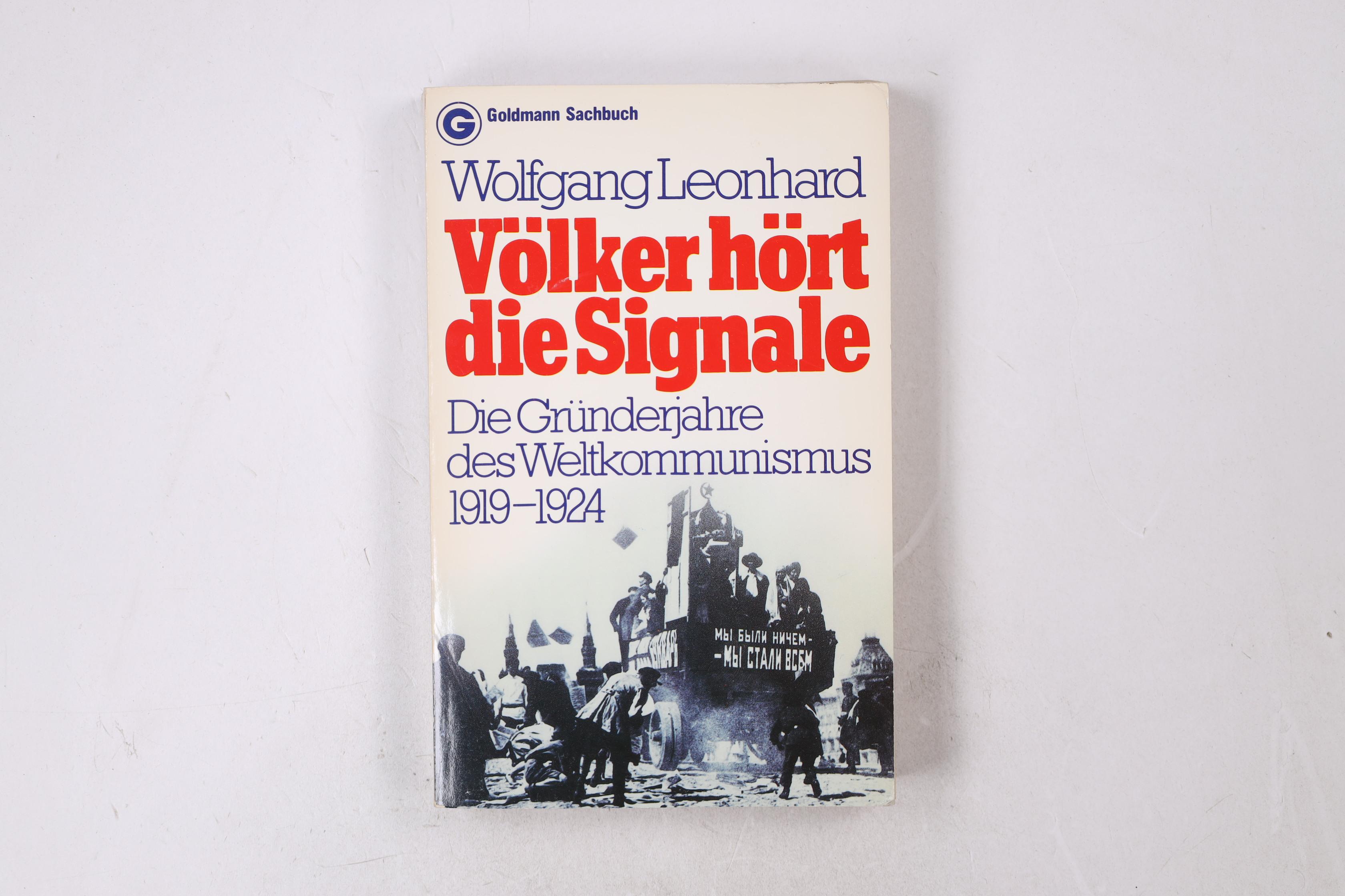 VÖLKER HÖRT DIE SIGNALE. d. Gründerjahre d. Weltkommunismus 1919 - 1924 - Leonhard, Wolfgang