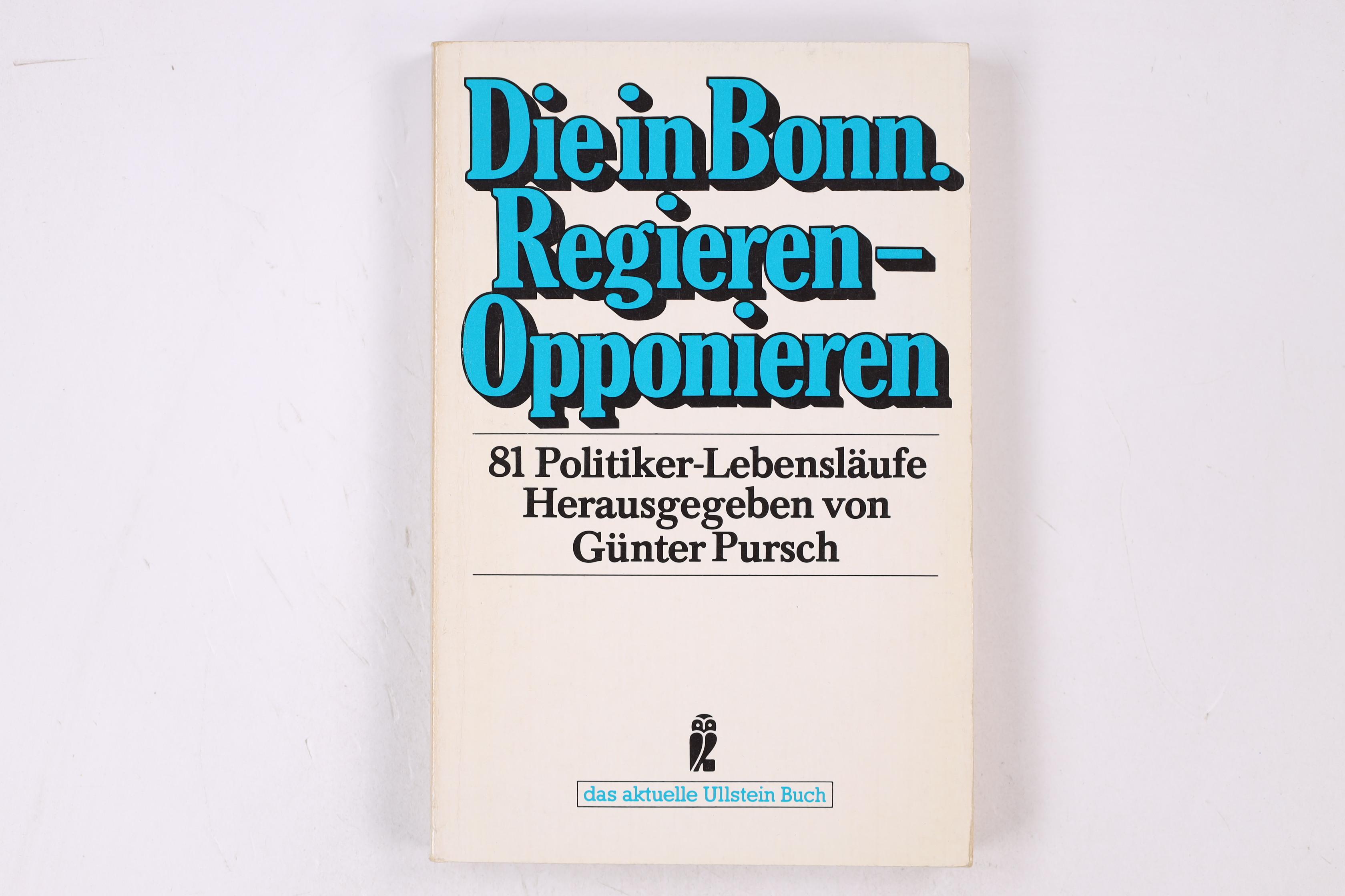 DIE IN BONN: REGIEREN - OPPONIEREN. 81 Politiker-Lebensläufe - [Hrsg.]: Pursch, Günter