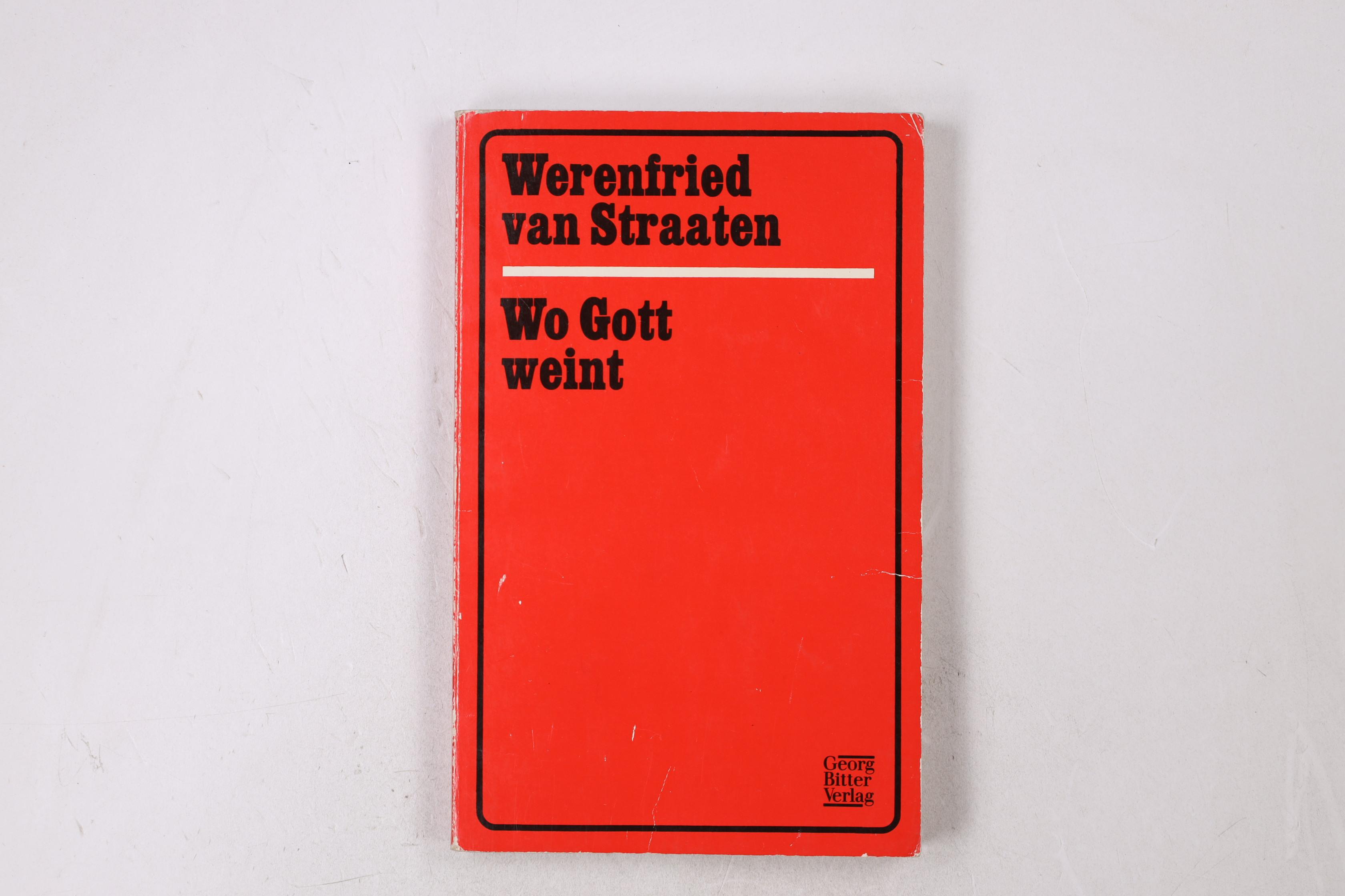WO GOTT WEINT. . Ein Heldengedicht der modernen Zeit - Straaten, Werenfried van
