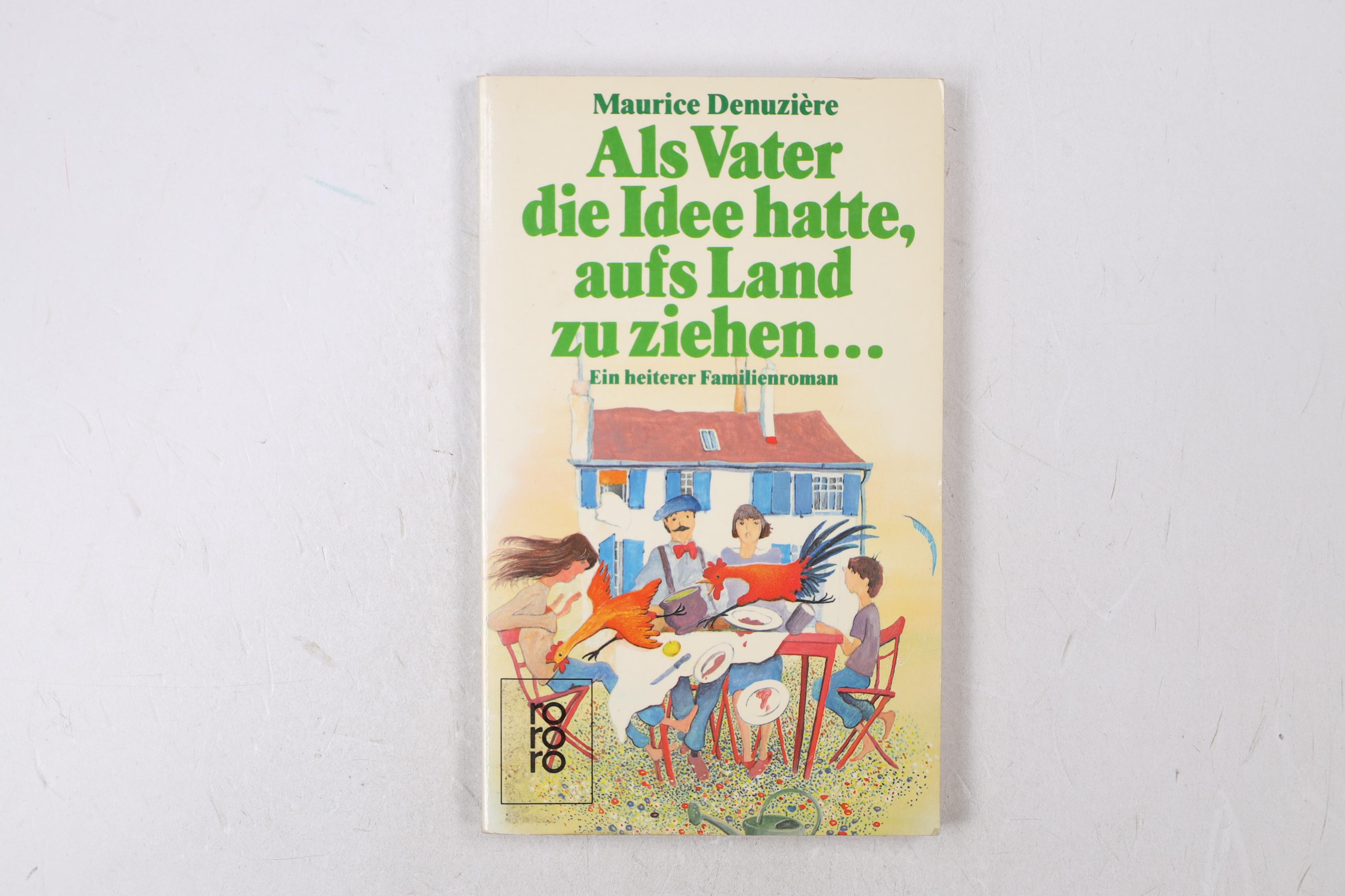 ALS VATER DIE IDEE HATTE, AUFS LAND ZU ZIEHEN. e. heiterer Familienroman - Denuzière, Maurice