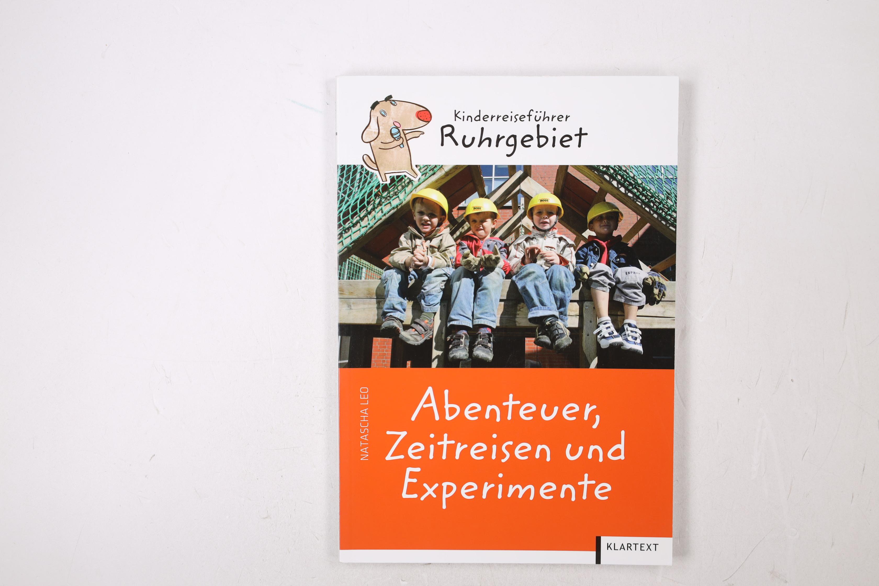 ABENTEUER, ZEITREISEN UND EXPERIMENTE. Kinderreiseführer Ruhrgebiet - Leo, Natascha