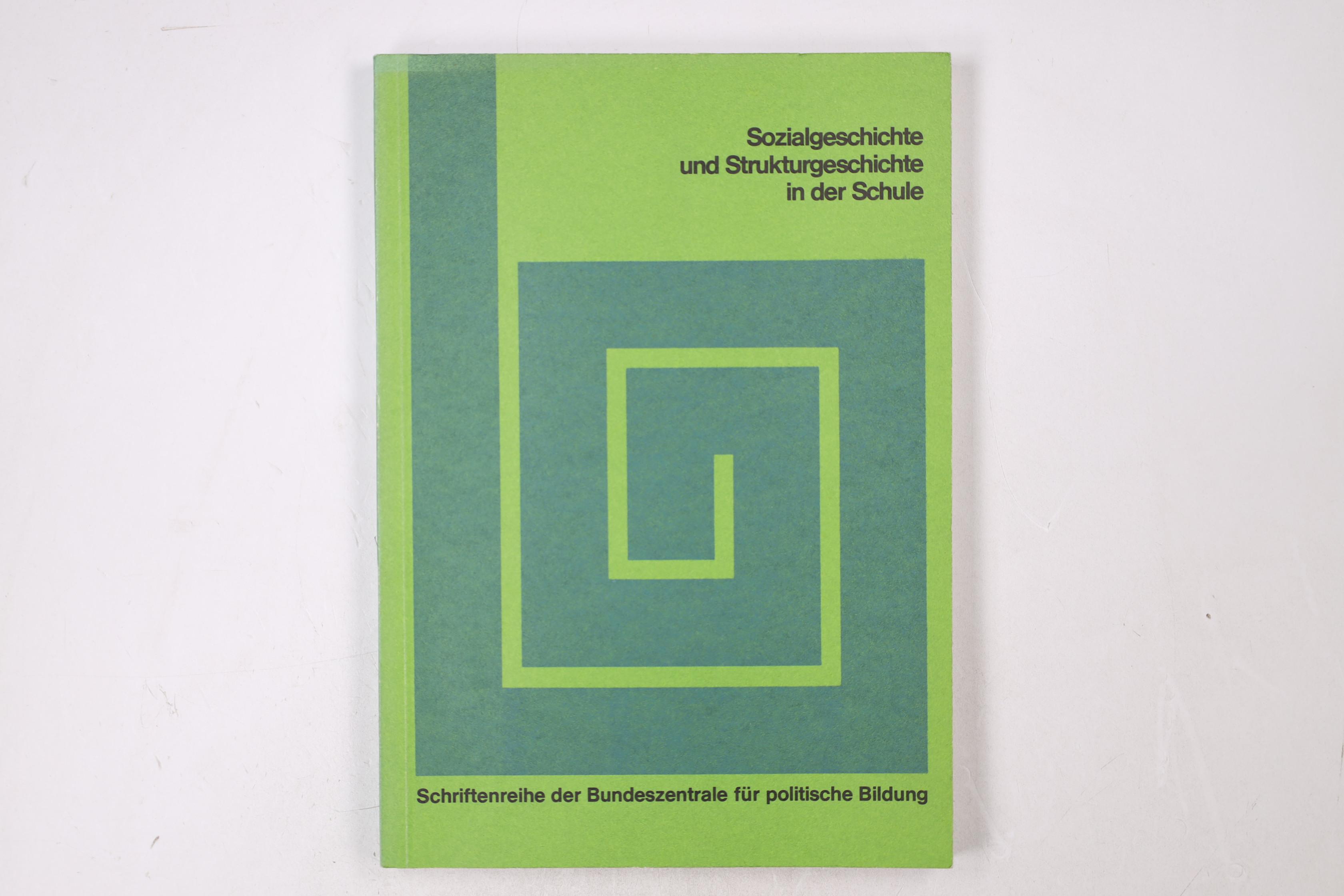 SOZIALGESCHICHTE UND STRUKTURGESCHICHTE IN DER SCHULE. (Vorträge u. Materialien d. Arbeitstagung d. Bundeszentrale f. Polit. Bildung vom 13. bis 17. Mai 1974 in Cuxhaven) - [Hrsg.]: Schmidt-Sinns, Dieter; Bundeszentrale für Politische Bildung;