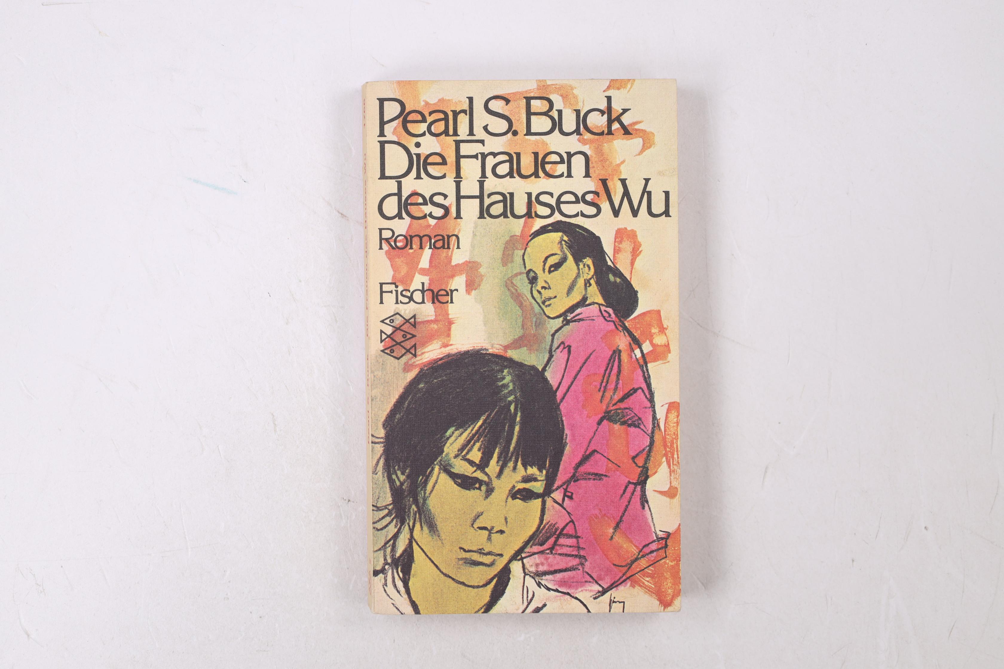 DIE FRAUEN DES HAUSES WU. Roman - Buck, Pearl S.