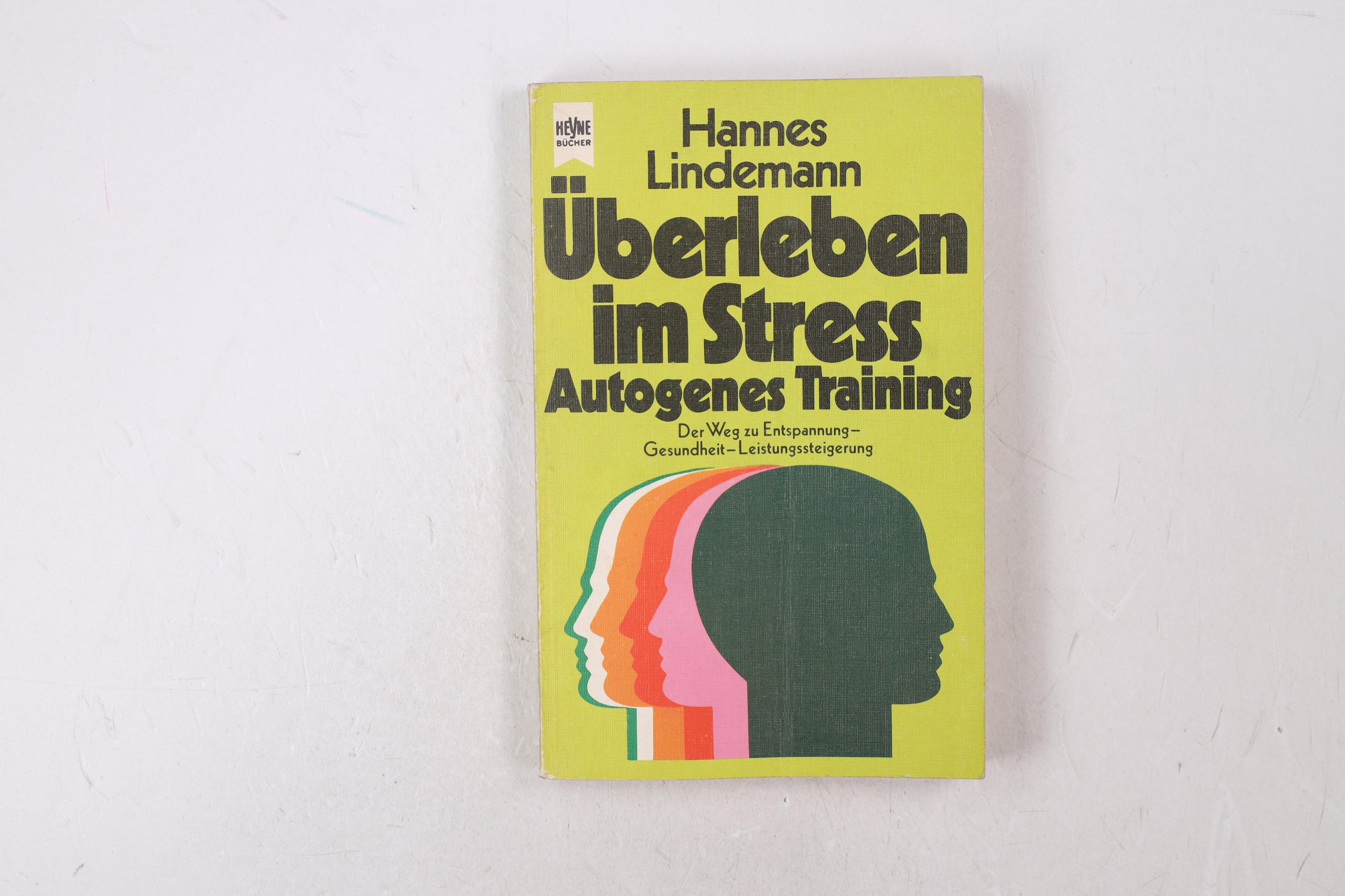 ÜBERLEBEN IM STRESS. autogenes Training ; d. Weg zur Entspannung, Gesundheit, Leistungssteigerung - Lindemann, Hannes