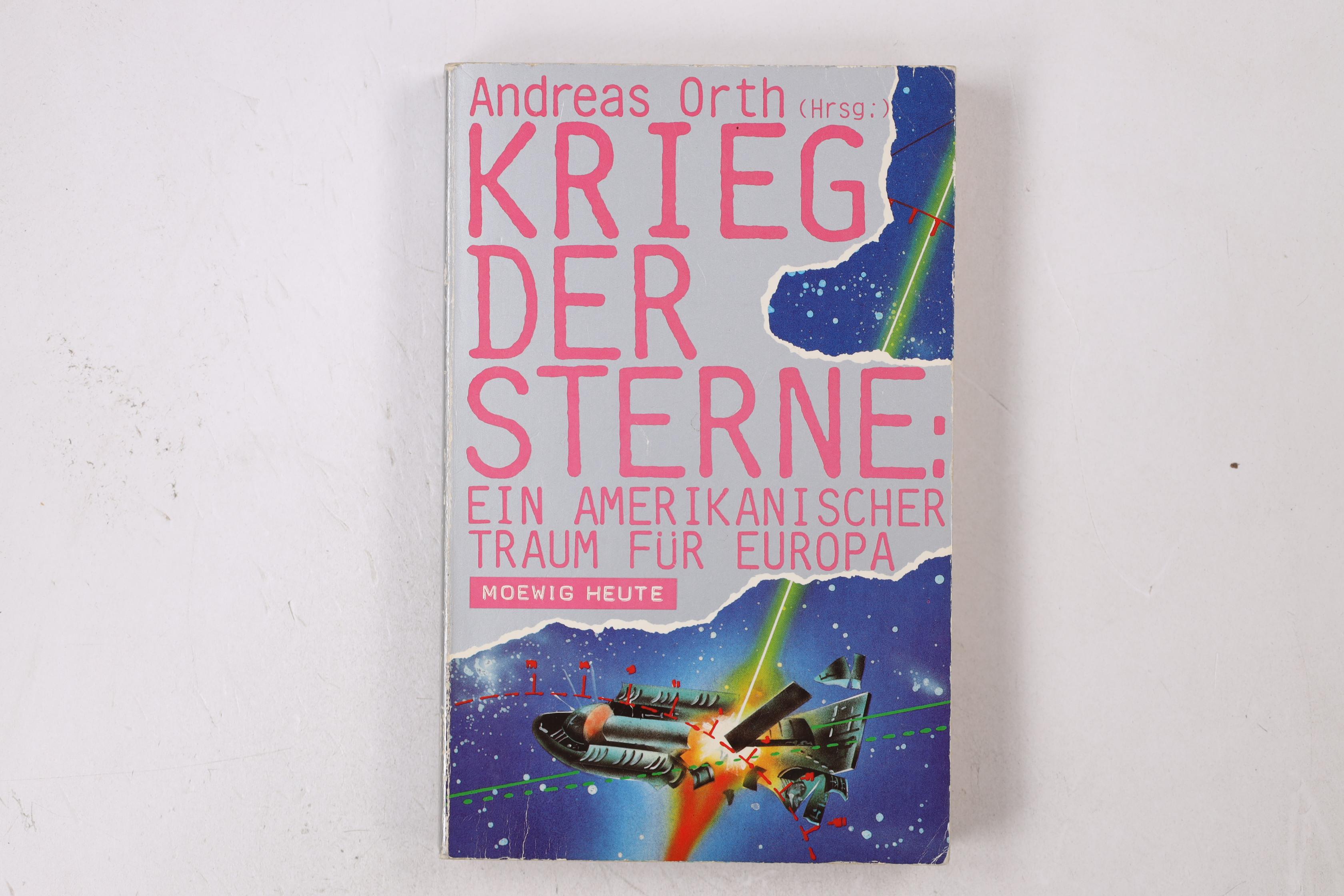 DER KRIEG DER STERNE: EIN AMERIKANISCHER TRAUM FÜR EUROPA. - [Hrsg.]: Orth, Andreas