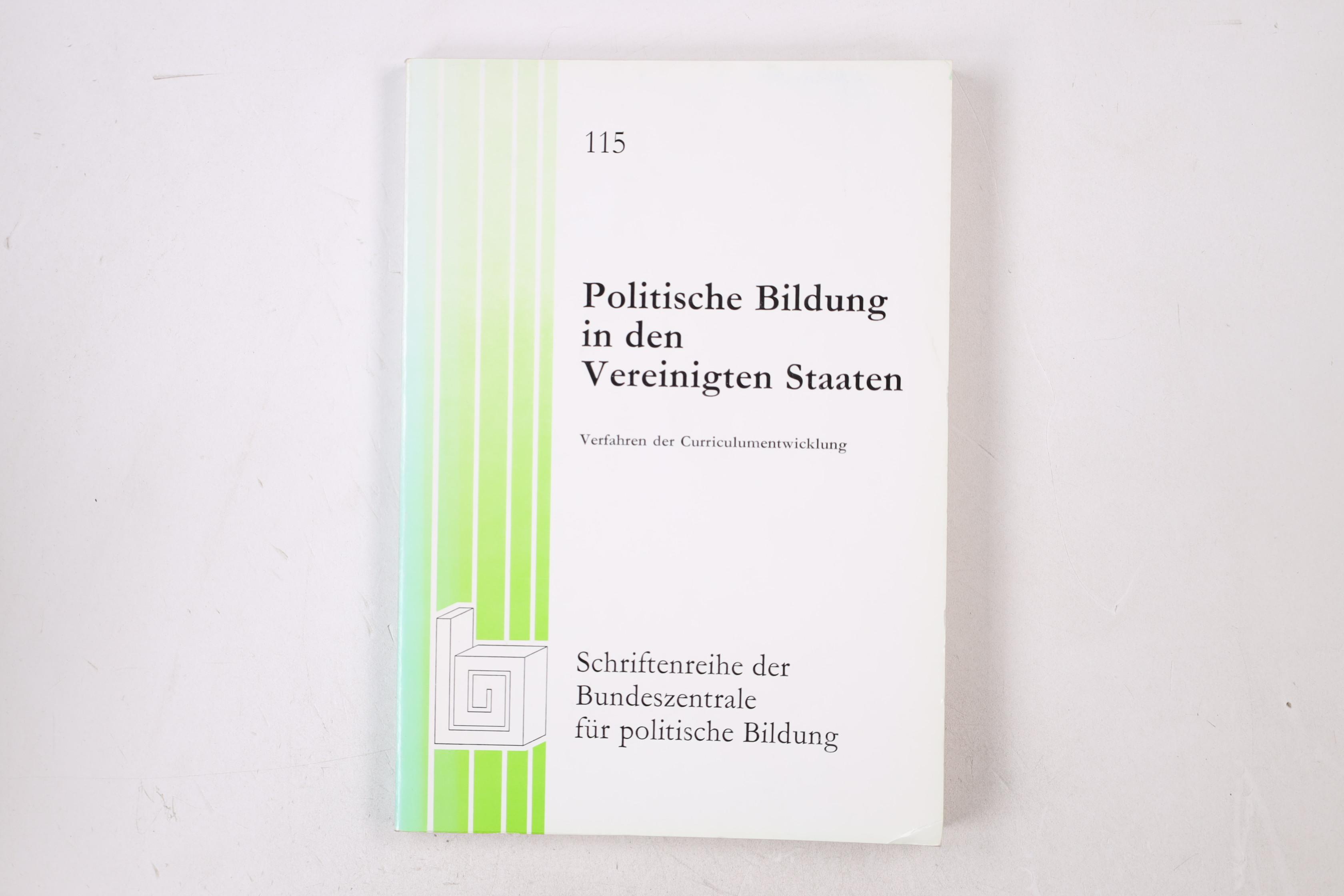 POLITISCHE BILDUNG IN DEN VEREINIGTEN STAATEN. Verfahren d. Curriculumentwicklung ; (Vorträge u. Materialien d. vom Social Studies Development Center d. Indiana Univ. u.d. Bundeszentrale für Polit. Bildung gemeinsam veranst. Tagung Political Education in the Federal Republic of Germany and the United States vom 15. - 19. September 1975 in Bloomington/Indiana) - [Hrsg.]: Schmidt-Sinns, Dieter; Indiana University BloomingtonSocial Studies Development Center; Bundeszentrale für Politische Bildung;