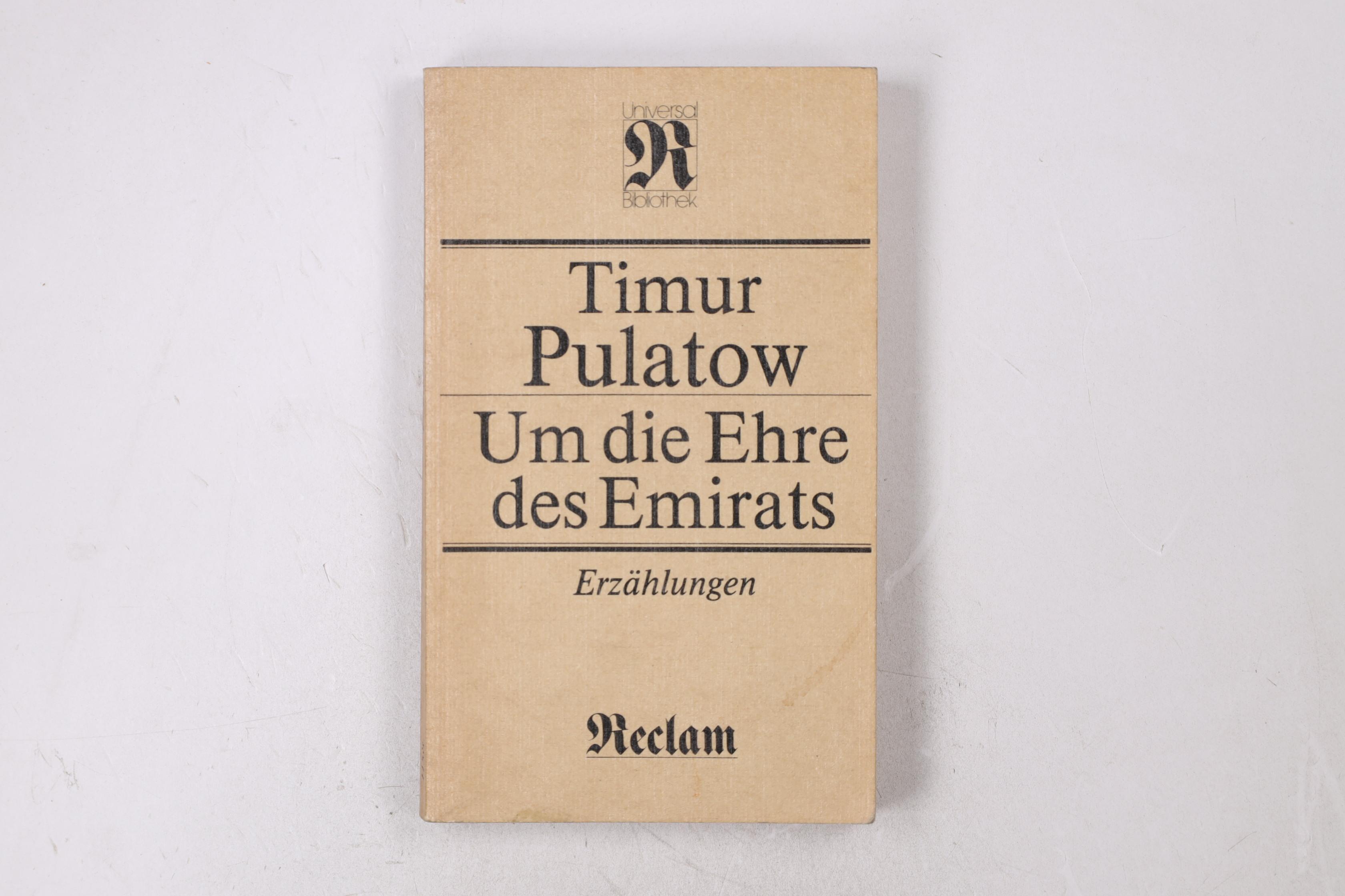 UM DIE EHRE DES EMIRATS. Erzählungen ; aus d. Russ - Pulatov, Timur I.