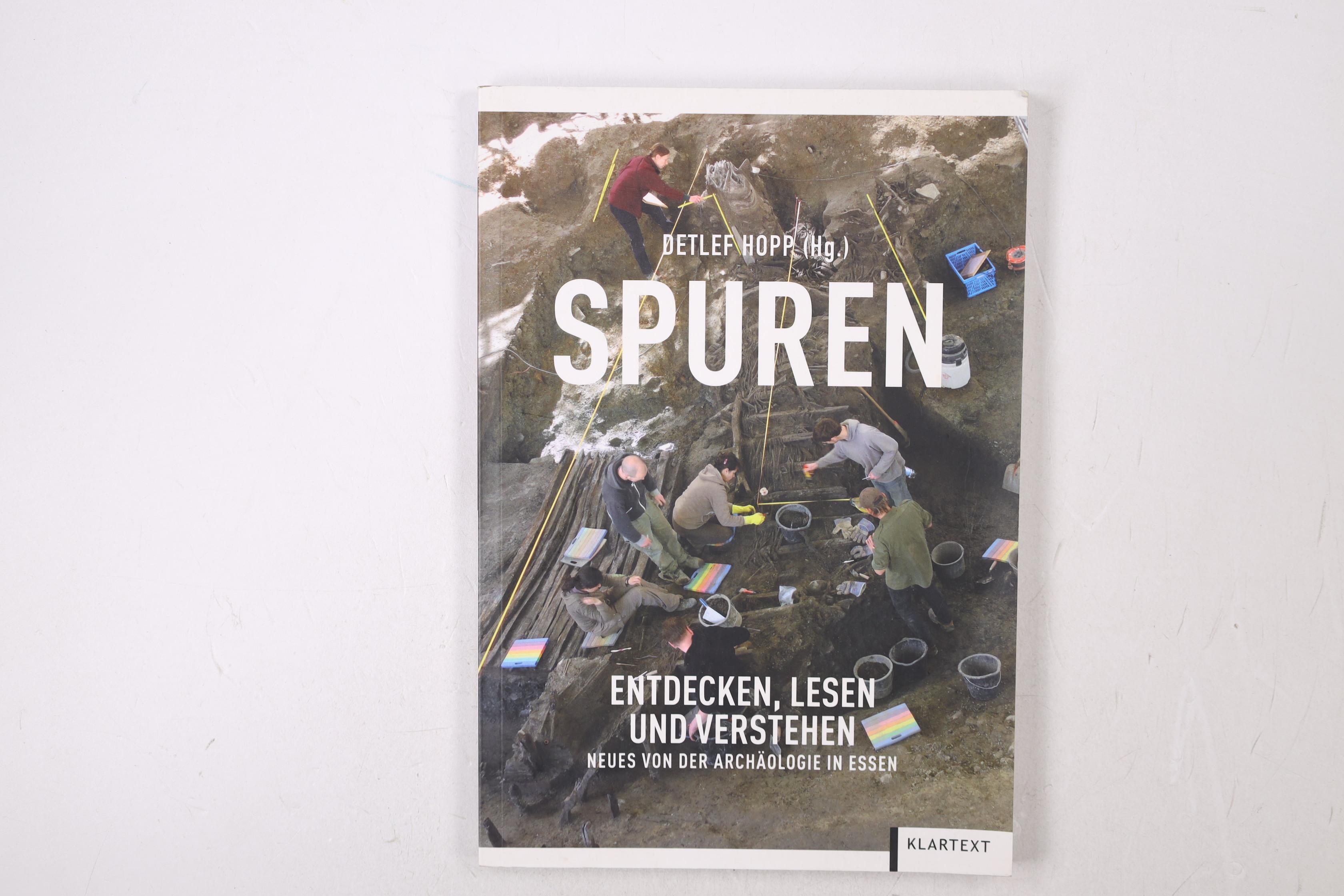 SPUREN - ENTDECKEN, LESEN UND VERSTEHEN. Neues von der Archäologie in Essen - [Hrsg.]: Hopp, Detlef; Nordrhein-WestfalenMinisterium für Bauen, Wohnen, Stadtentwicklung und Verkehr;