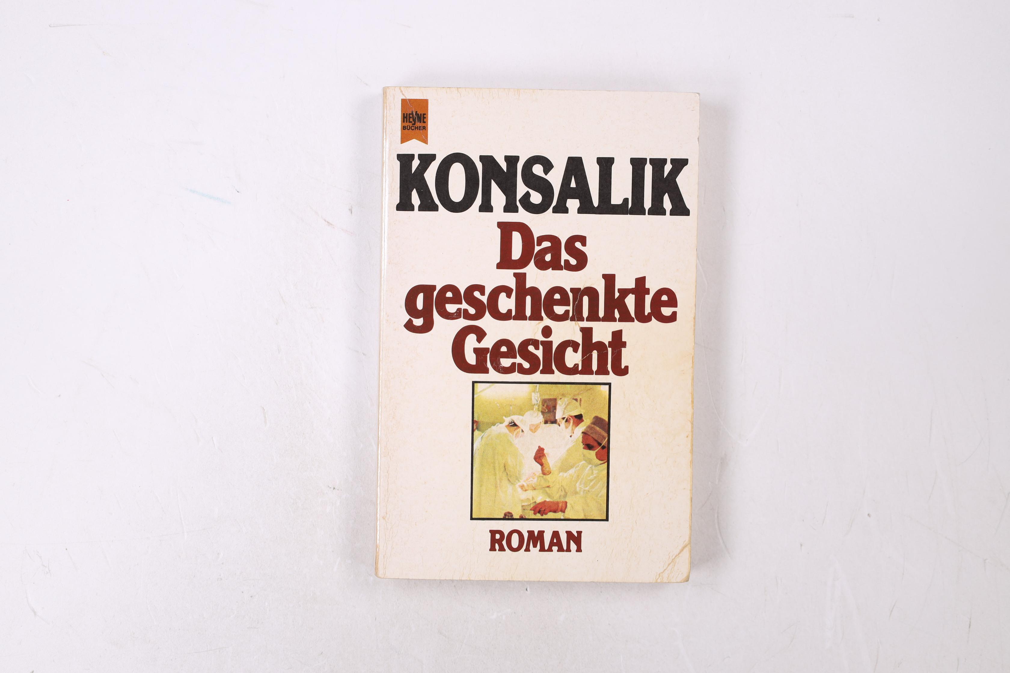 DAS GESCHENKTE GESICHT. Roman - Konsalik, Heinz G.