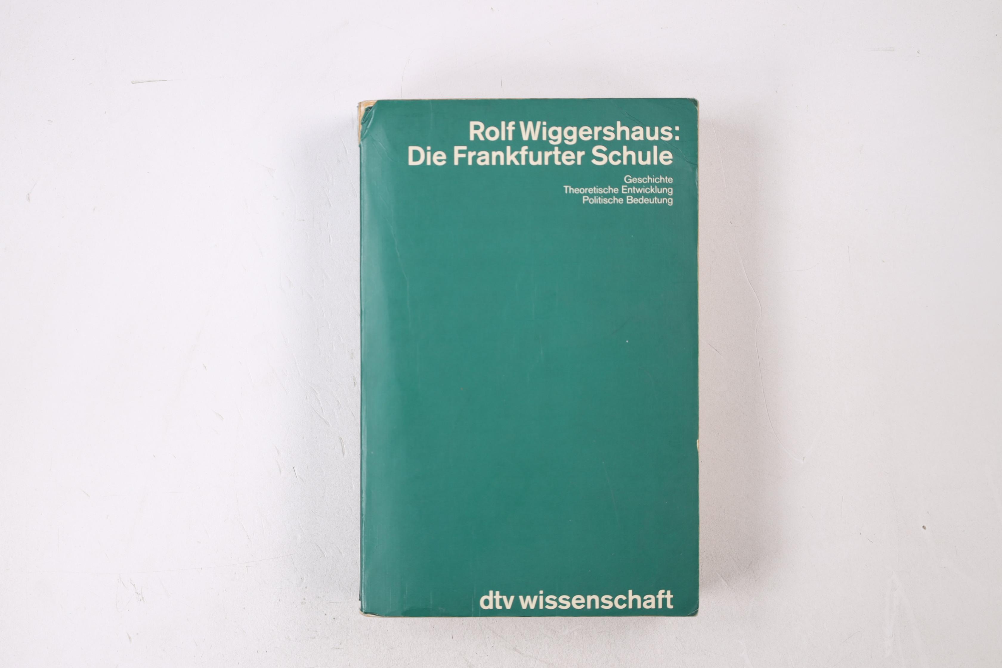 DIE FRANKFURTER SCHULE. Geschichte, theoret. Entwicklung, polit. Bedeutung - Wiggershaus, Rolf