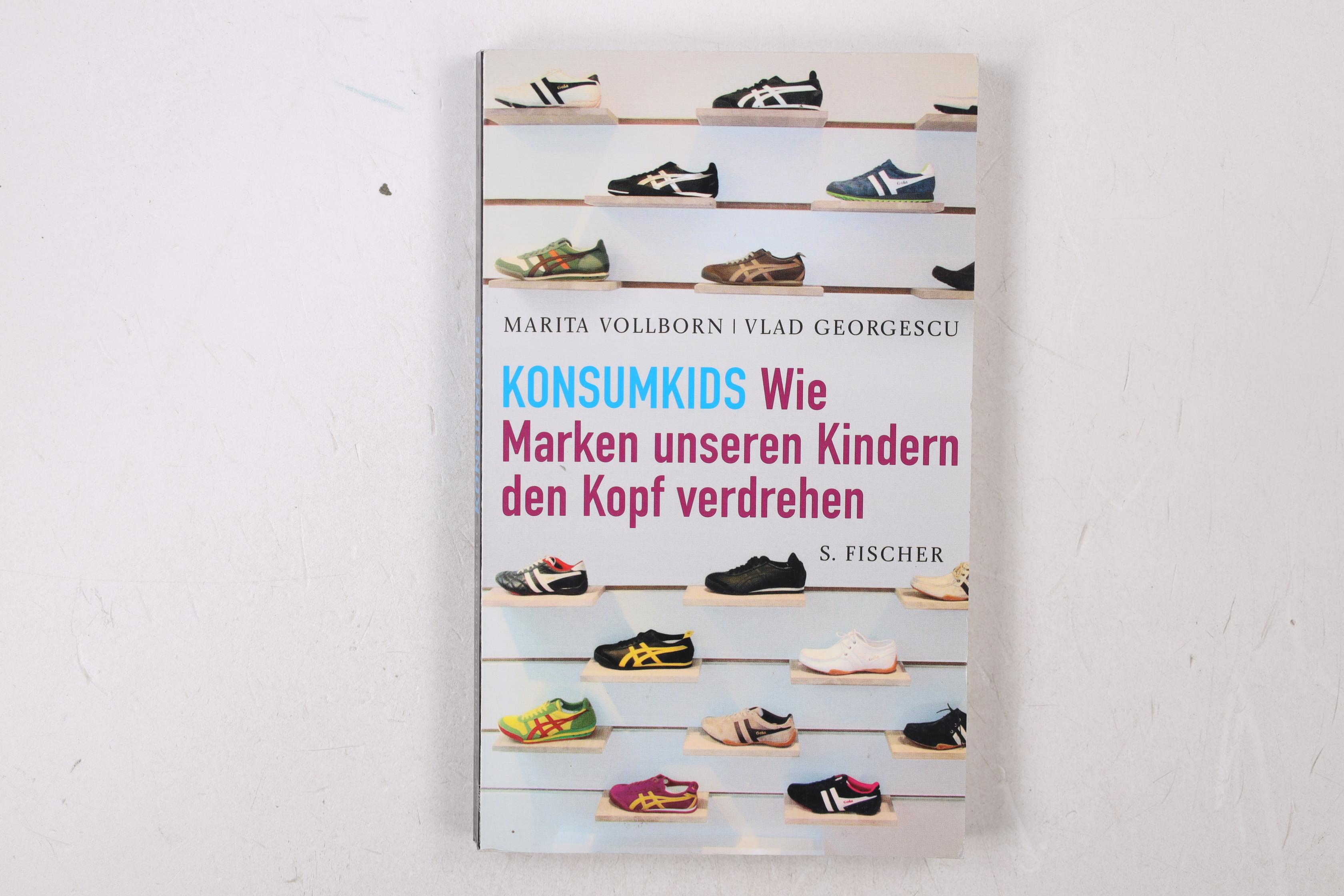 KONSUMKIDS. wie Marken unseren Kindern den Kopf verdrehen - Vollborn, Marita; Georgescu, Vlad; ;