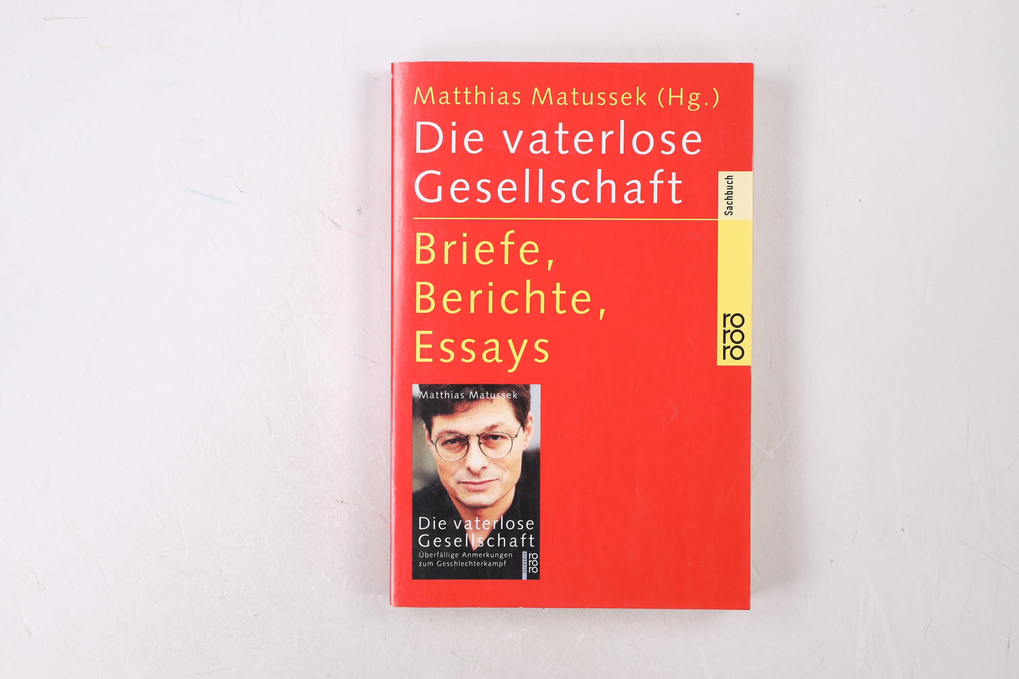 DIE VATERLOSE GESELLSCHAFT. Briefe, Berichte, Essays - [Hrsg.]: Matussek, Matthias