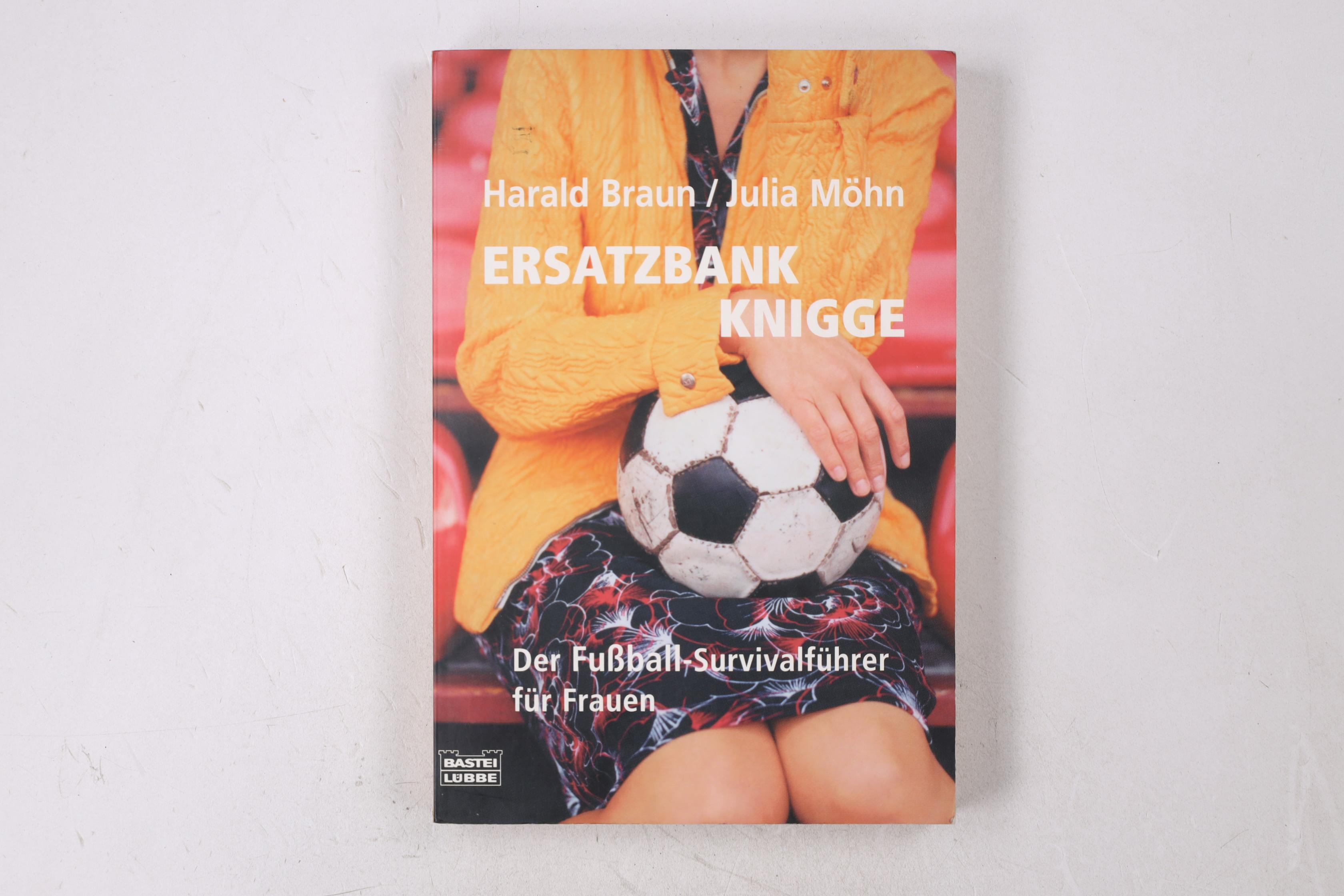 ERSATZBANKKNIGGE. der Fußball-Survivalführer für Frauen - Braun, Harald; Möhn, Julia; ;