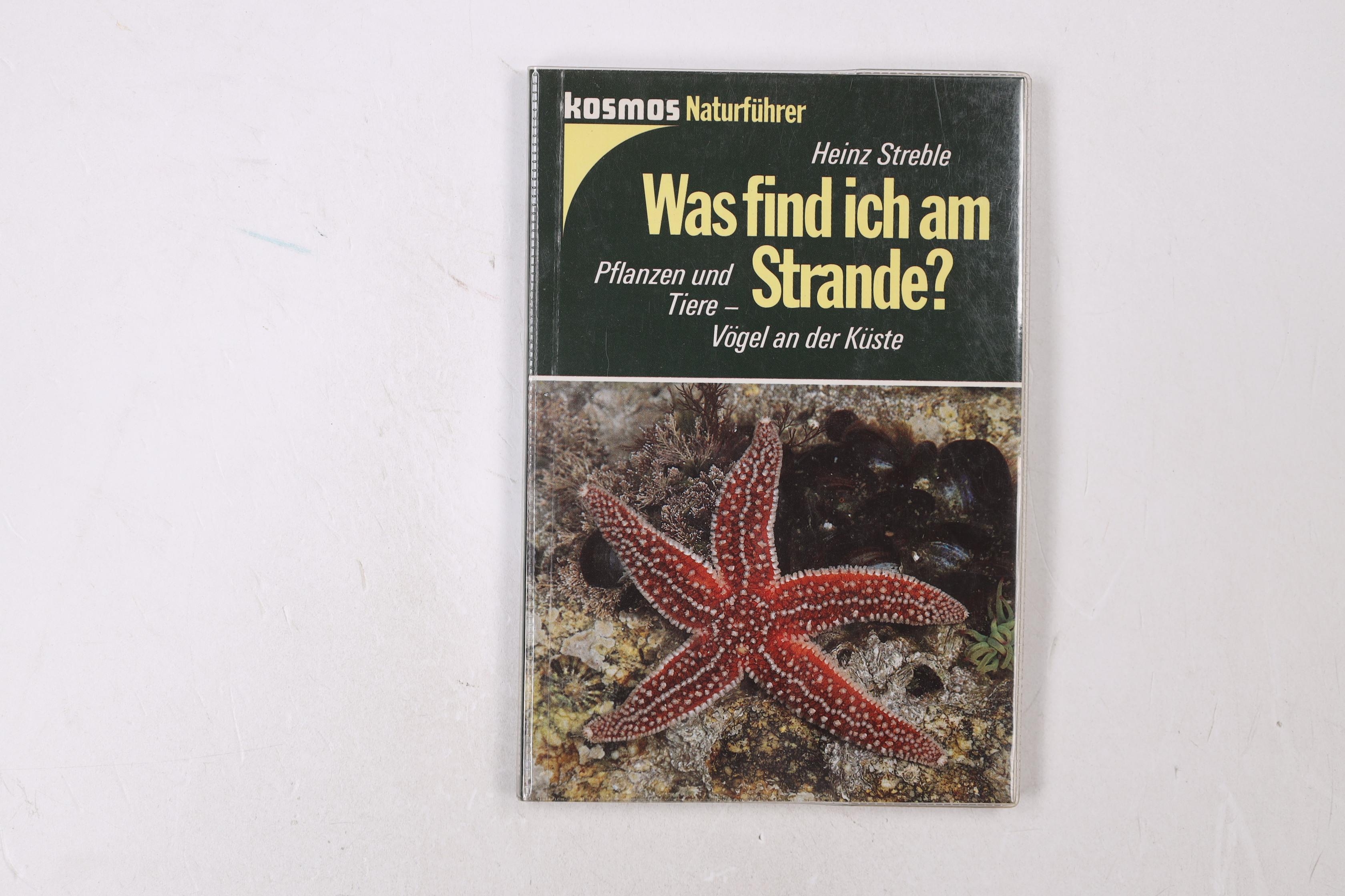 WAS FIND ICH AM STRANDE?. Pflanzen u. Tiere d. Strände, Deiche, Küstengewässer von Nord- u. Ostsee ; Vögel an d. Küste - Streble, Heinz