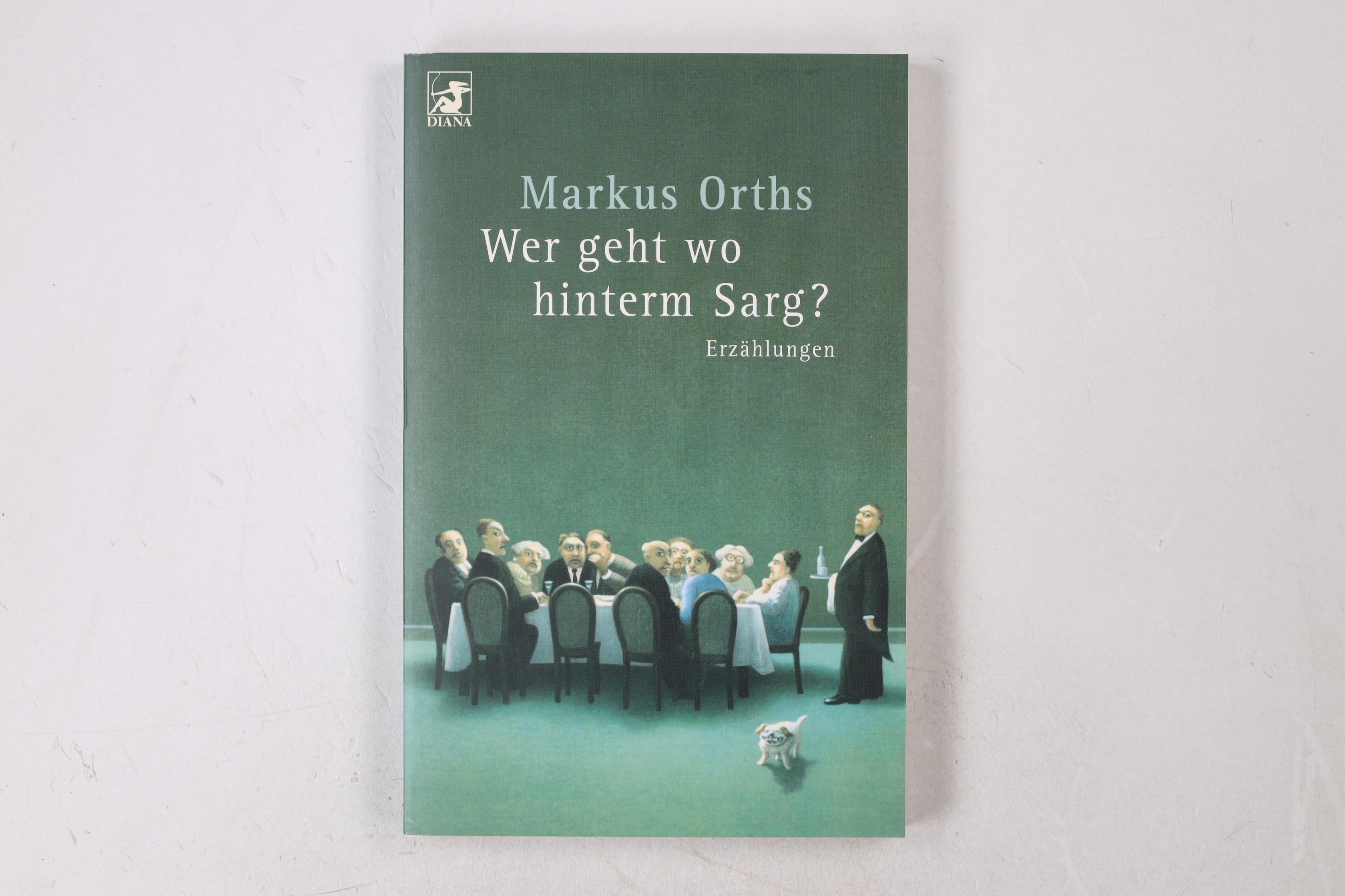 WER GEHT WO HINTERM SARG?. Erzählungen - Orths, Markus