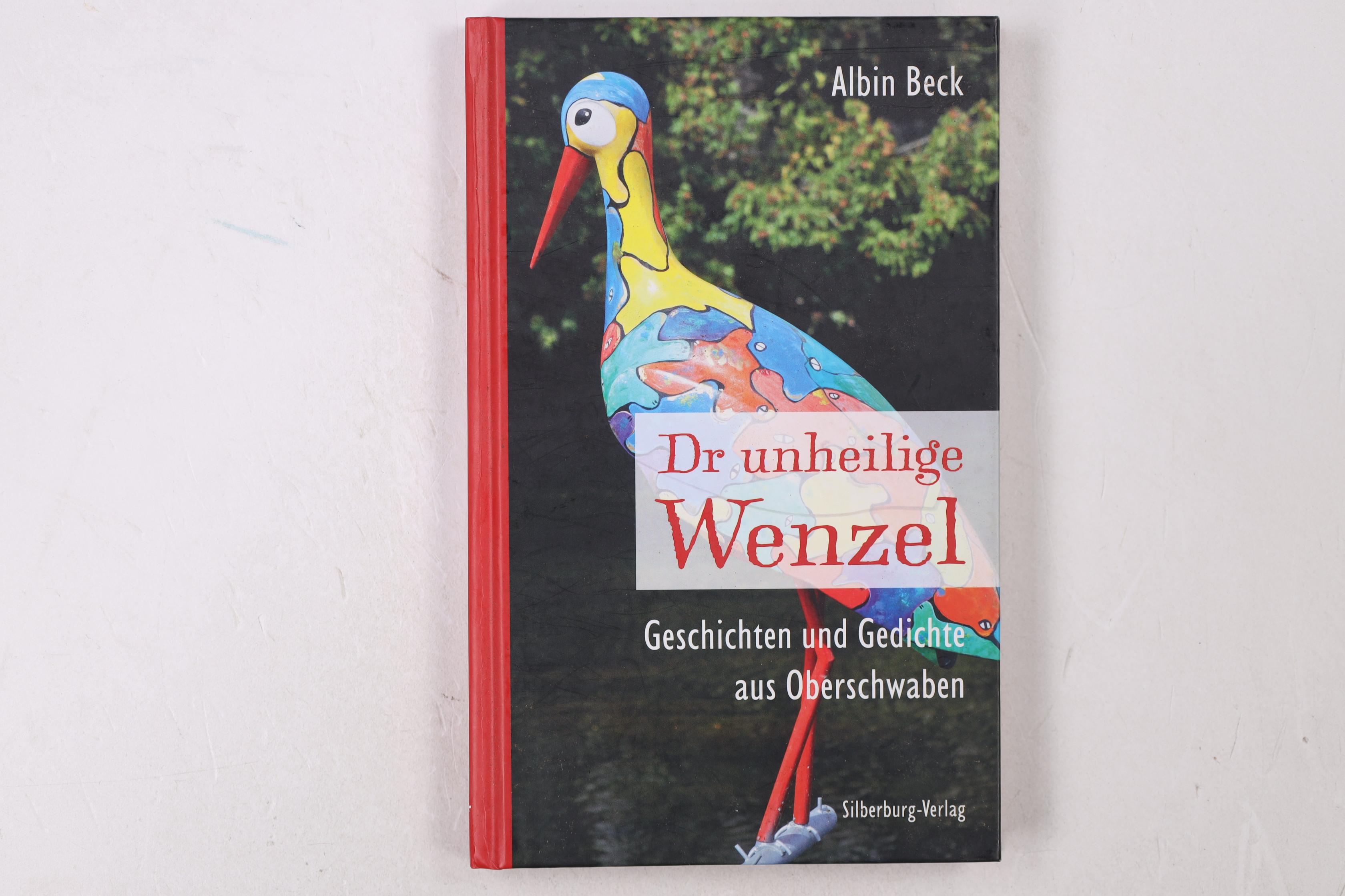 DR UNHEILIGE WENZEL. Geschichten und Gedichte aus Oberschwaben - Beck, Albin