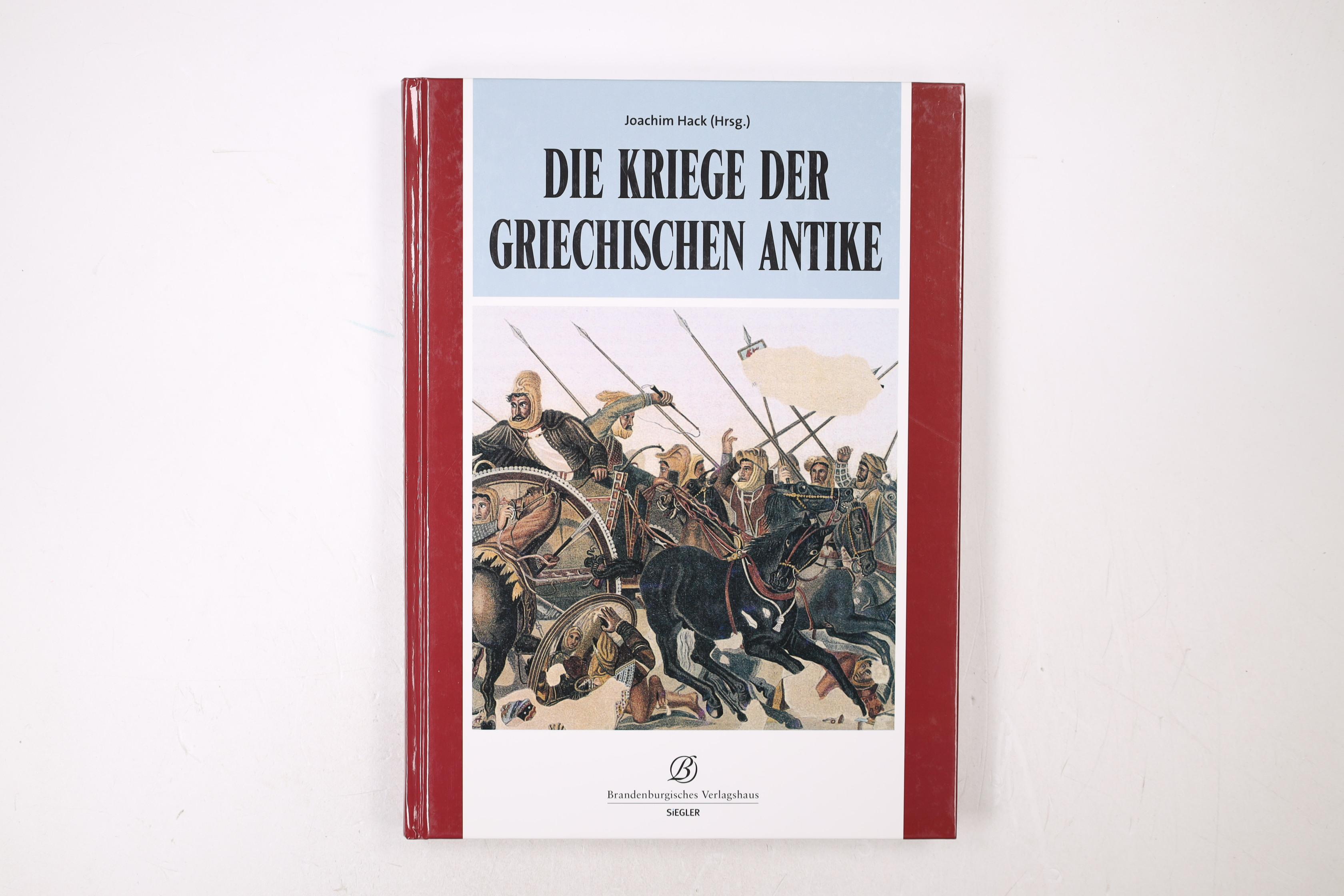 DIE KRIEGE DER GRIECHISCHEN ANTIKE. - [Hrsg.]: Hack, Joachim
