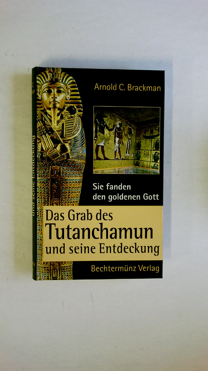 SIE FANDEN DEN GOLDENEN GOTT. Das Grab des Tutanchamun und seine Entdeckung - Brackman, Arnold C.
